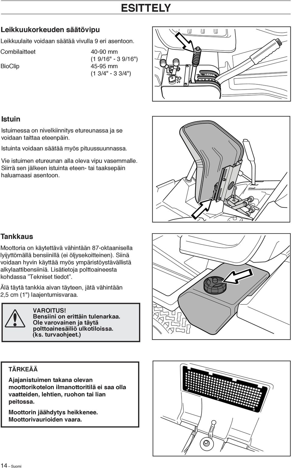 Istuinta voidaan säätää myös pituussuunnassa. Vie istuimen etureunan alla oleva vipu vasemmalle. Siirrä sen jälkeen istuinta eteen- tai taaksepäin haluamaasi asentoon.