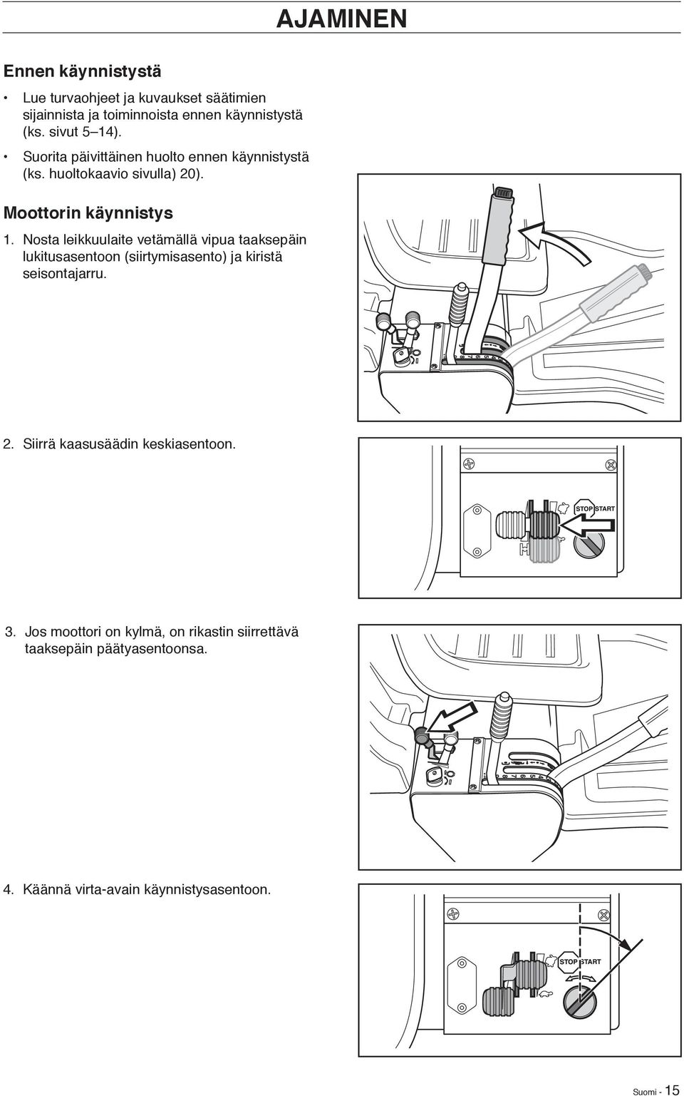 Nosta leikkuulaite vetämällä vipua taaksepäin lukitusasentoon (siirtymisasento) ja kiristä seisontajarru. 2.