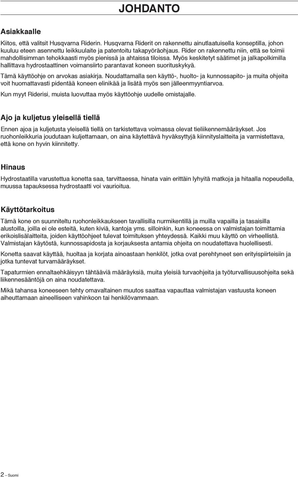 Myös keskitetyt säätimet ja jalkapolkimilla hallittava hydrostaattinen voimansiirto parantavat koneen suorituskykyä. Tämä käyttöohje on arvokas asiakirja.