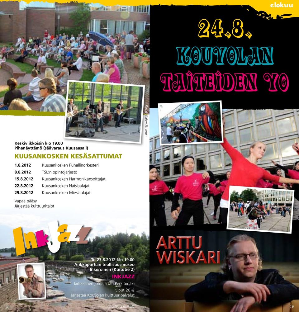 8.2012 Kuusankosken Naislaulajat 29.8.2012 Kuusankosken Mieslaulajat Vapaa pääsy Järjestää kulttuuritalot To 23.8.2012 klo 19.