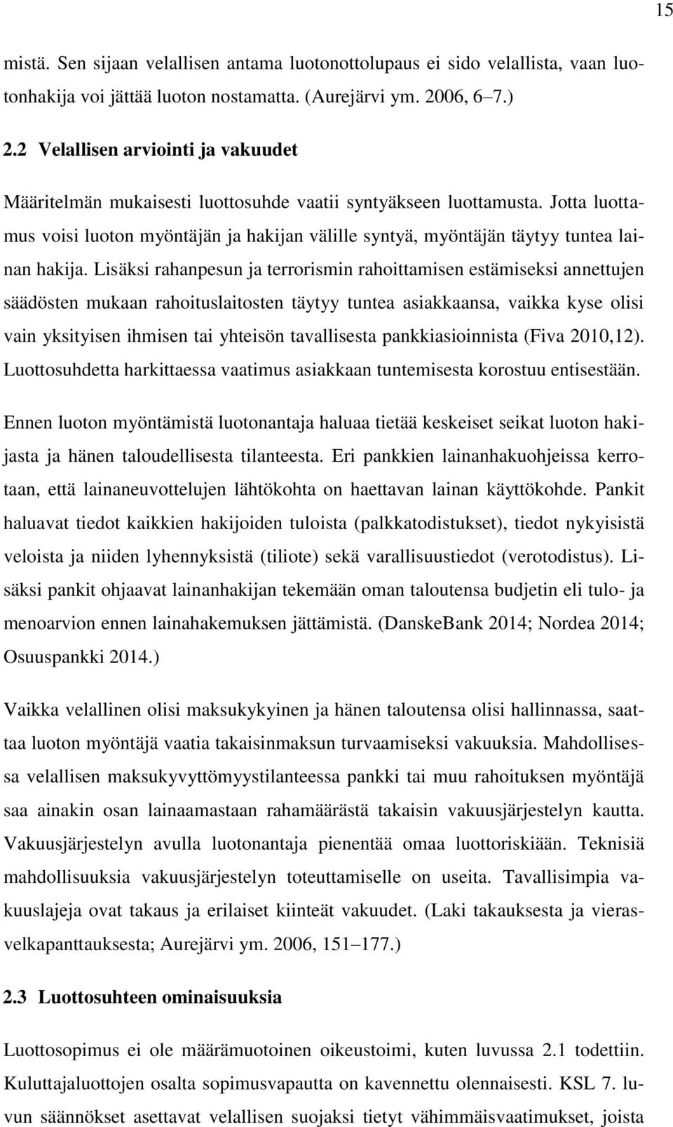 Jotta luottamus voisi luoton myöntäjän ja hakijan välille syntyä, myöntäjän täytyy tuntea lainan hakija.