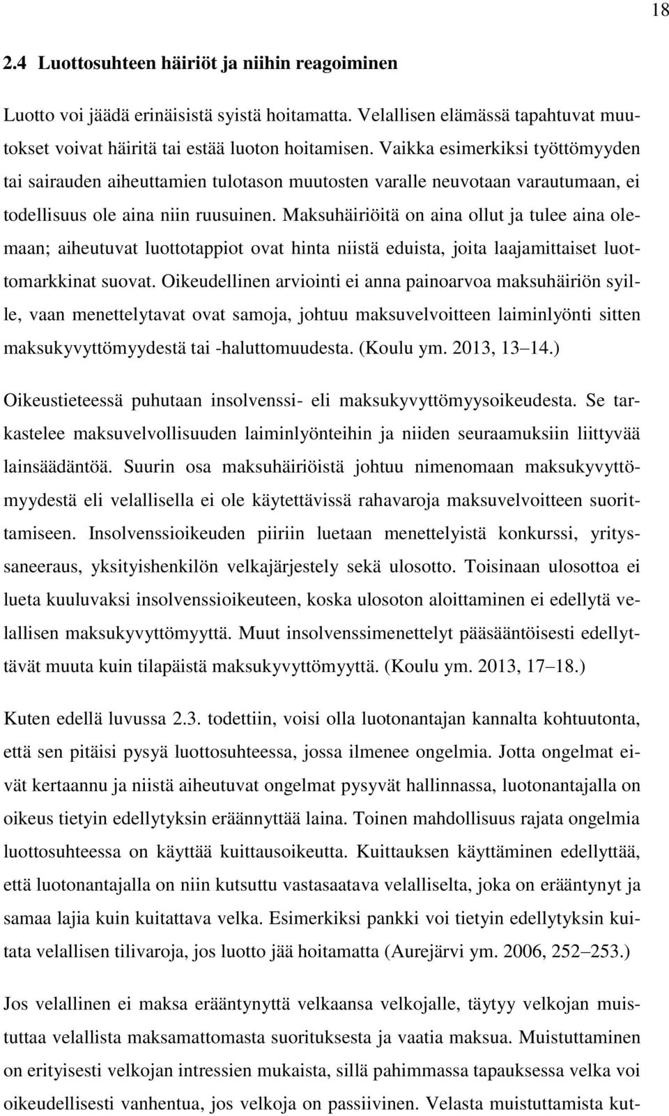 Maksuhäiriöitä on aina ollut ja tulee aina olemaan; aiheutuvat luottotappiot ovat hinta niistä eduista, joita laajamittaiset luottomarkkinat suovat.