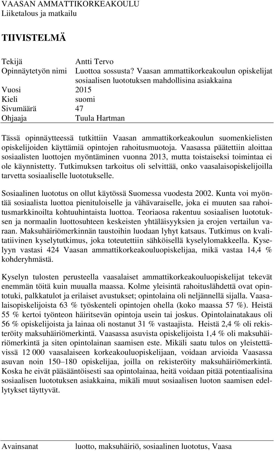 ammattikorkeakoulun suomenkielisten opiskelijoiden käyttämiä opintojen rahoitusmuotoja.