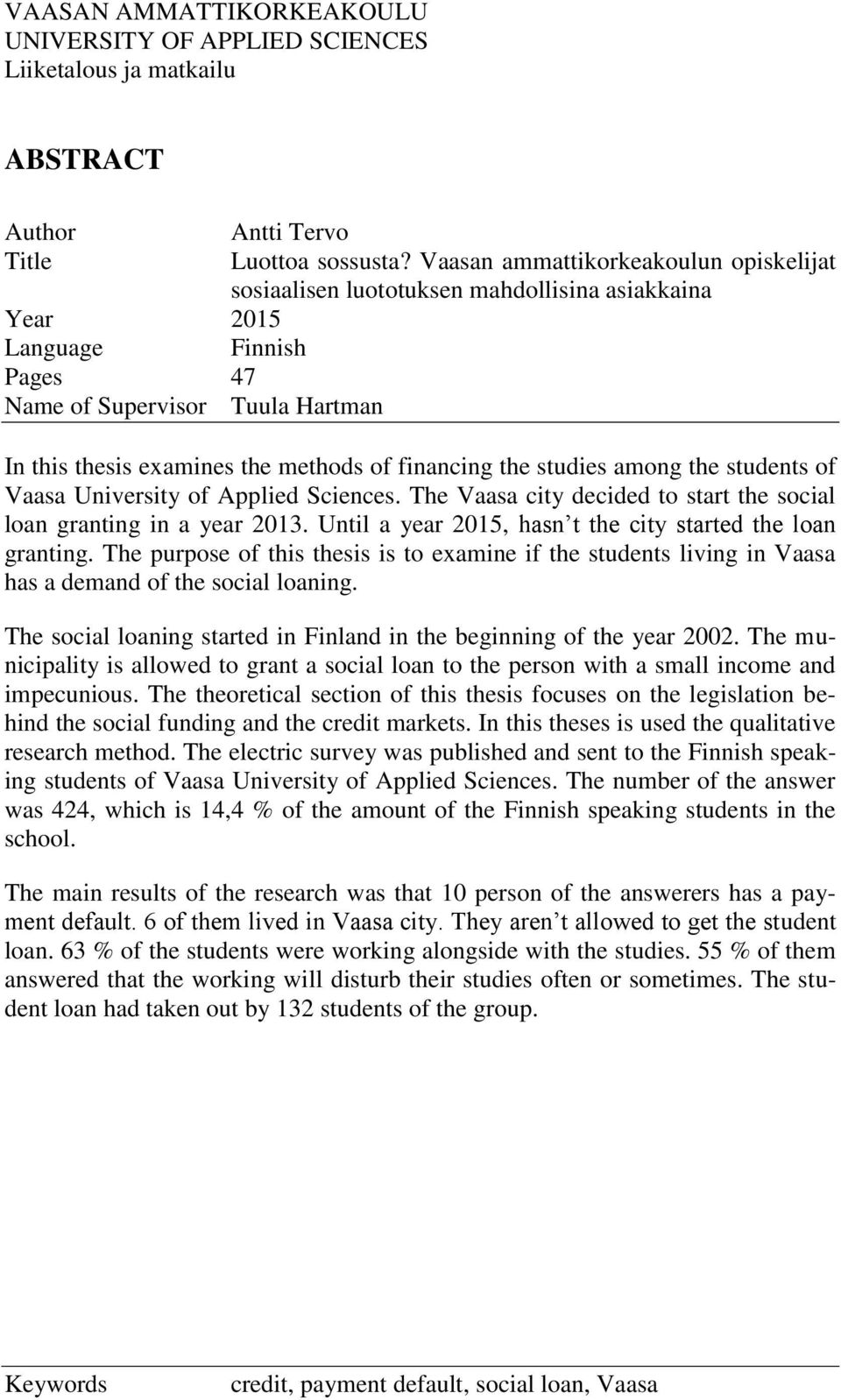 financing the studies among the students of Vaasa University of Applied Sciences. The Vaasa city decided to start the social loan granting in a year 2013.