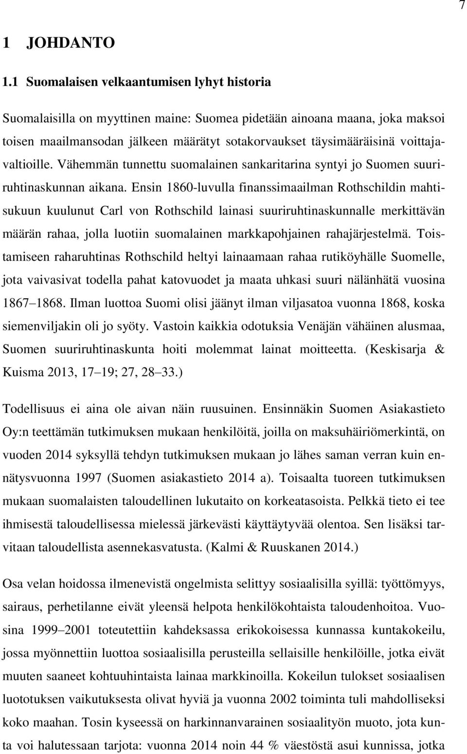 voittajavaltioille. Vähemmän tunnettu suomalainen sankaritarina syntyi jo Suomen suuriruhtinaskunnan aikana.