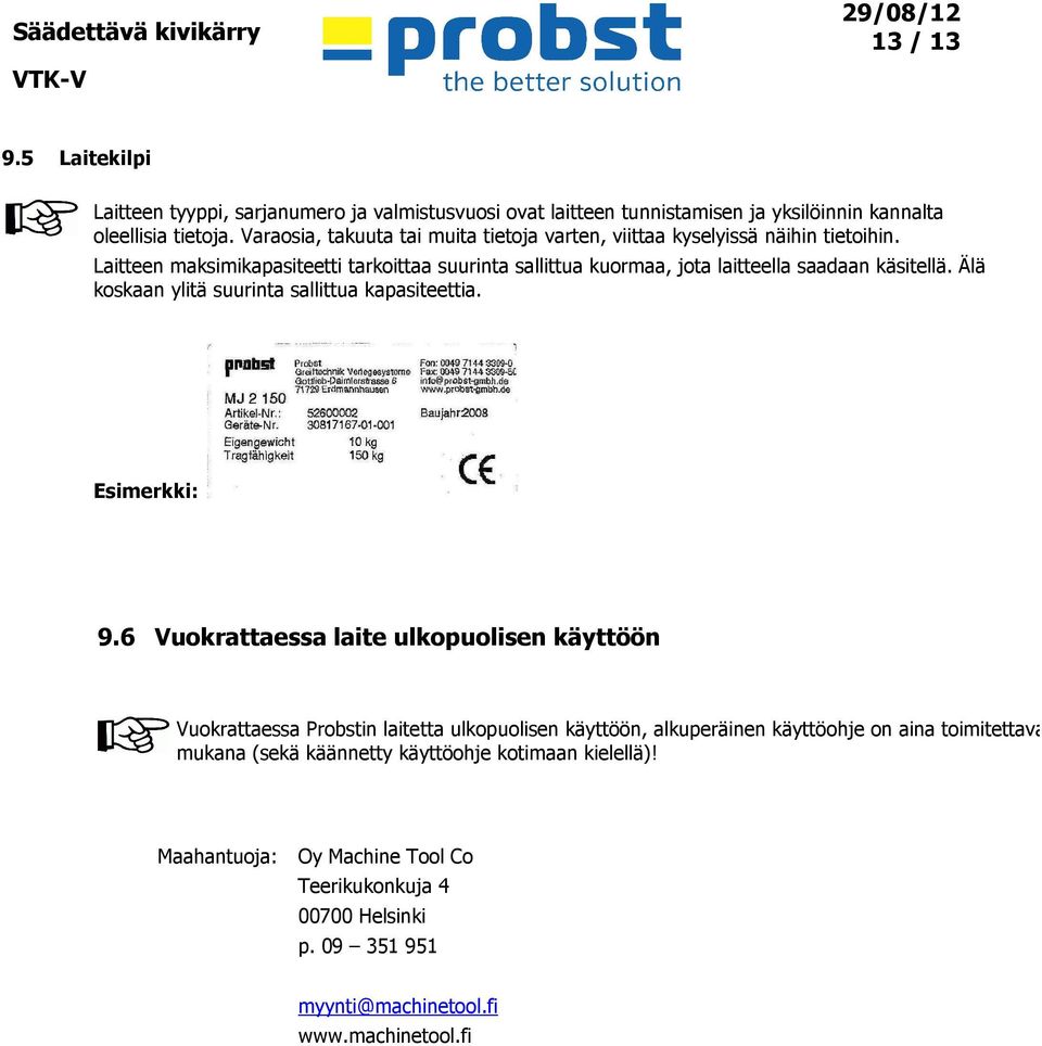 Älä koskaan ylitä suurinta sallittua kapasiteettia. Esimerkki: 9.