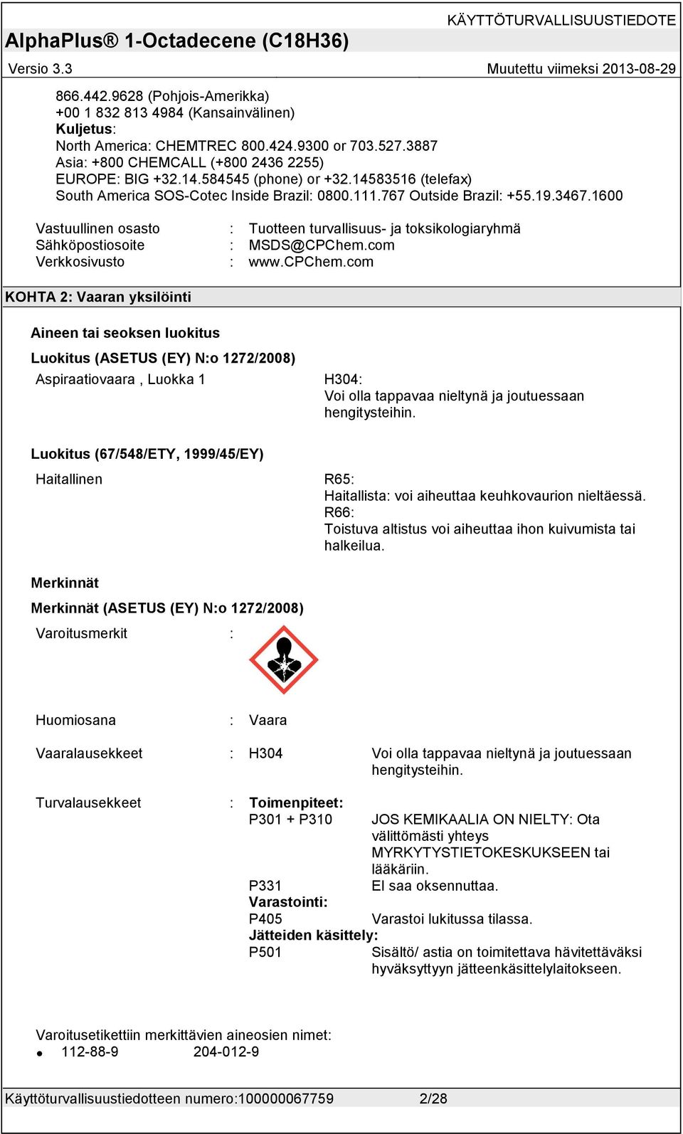 1600 Vastuullinen osasto : Tuotteen turvallisuus- ja toksikologiaryhmä Sähköpostiosoite : MSDS@CPChem.com Verkkosivusto : www.cpchem.