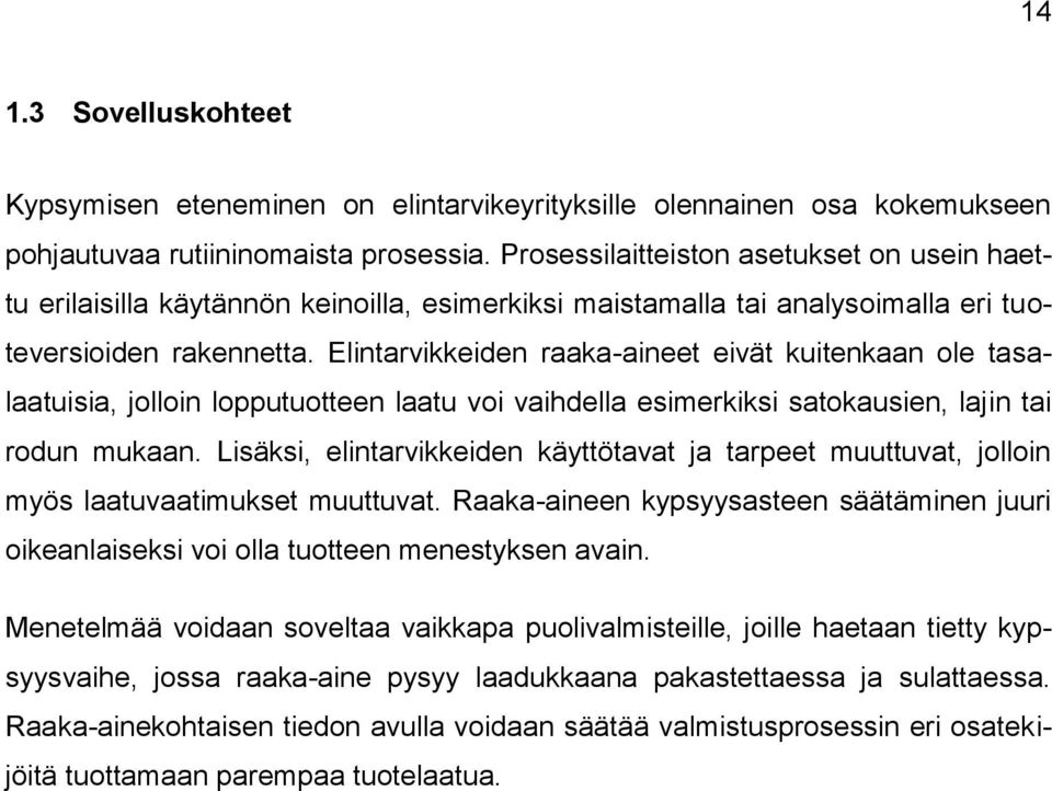 Elintarvikkeiden raaka-aineet eivät kuitenkaan ole tasalaatuisia, jolloin lopputuotteen laatu voi vaihdella esimerkiksi satokausien, lajin tai rodun mukaan.