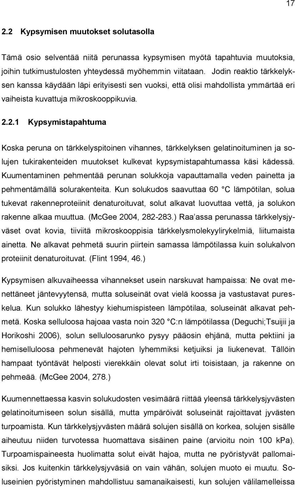 2.1 Kypsymistapahtuma Koska peruna on tärkkelyspitoinen vihannes, tärkkelyksen gelatinoituminen ja solujen tukirakenteiden muutokset kulkevat kypsymistapahtumassa käsi kädessä.