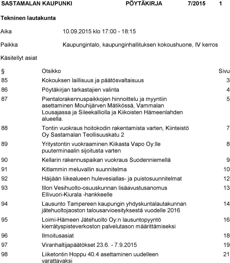 4 87 Pientalorakennuspaikkojen hinnoittelu ja myyntiin asettaminen Mouhijärven Mätikössä, Vammalan Lousajassa ja Sileekalliolla ja Kiikoisten Hämeenlahden alueella.