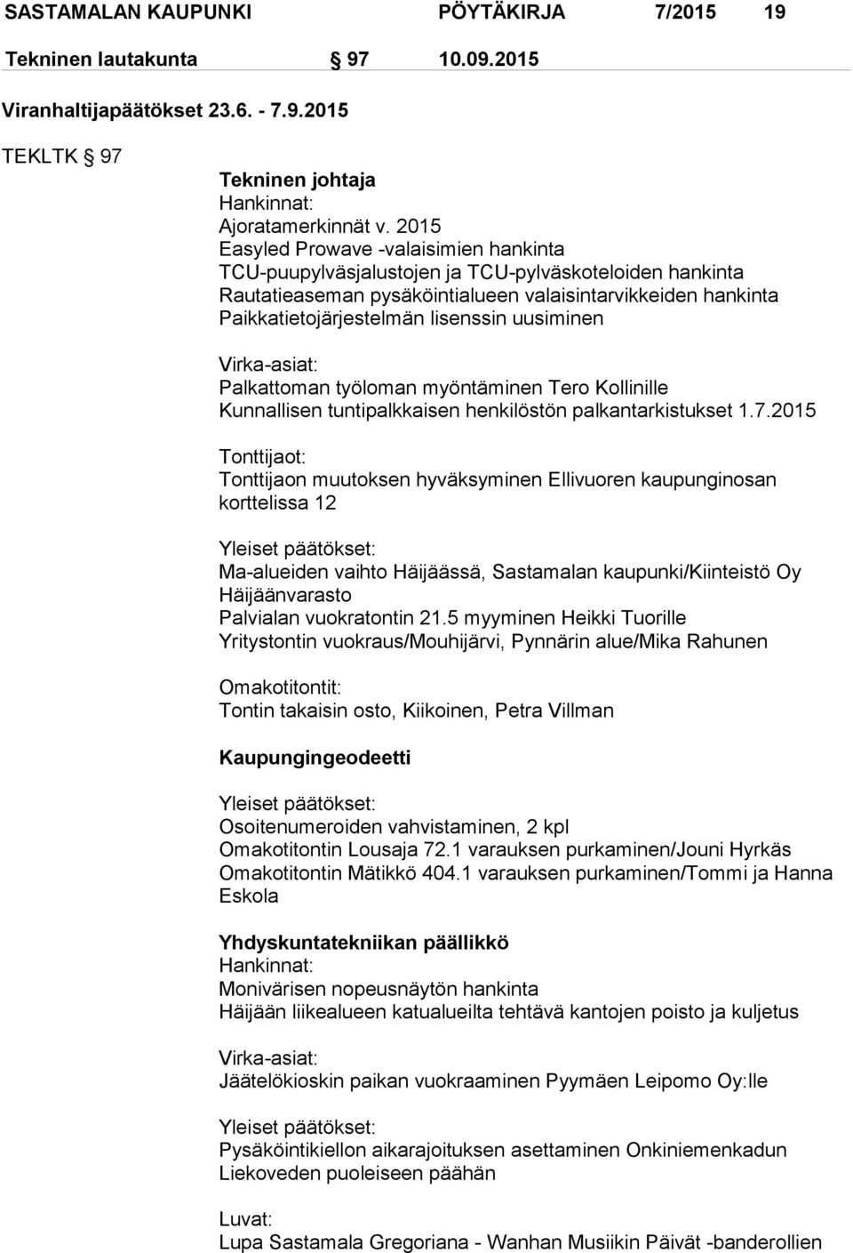 uusiminen Virka-asiat: Palkattoman työloman myöntäminen Tero Kollinille Kunnallisen tuntipalkkaisen henkilöstön palkantarkistukset 1.7.