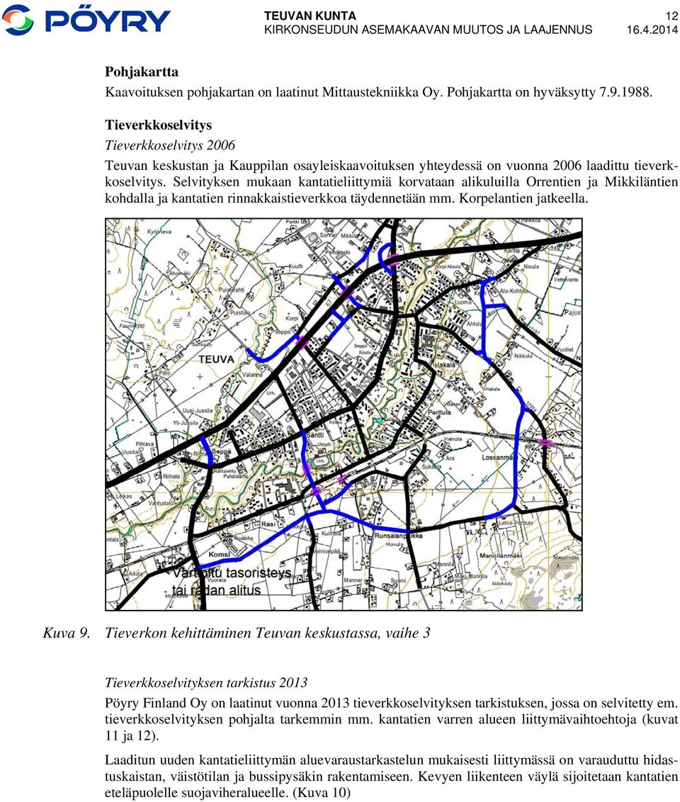 Selvityksen mukaan kantatieliittymiä korvataan alikuluilla Orrentien ja Mikkiläntien kohdalla ja kantatien rinnakkaistieverkkoa täydennetään mm. Korpelantien jatkeella. Kuva 9.