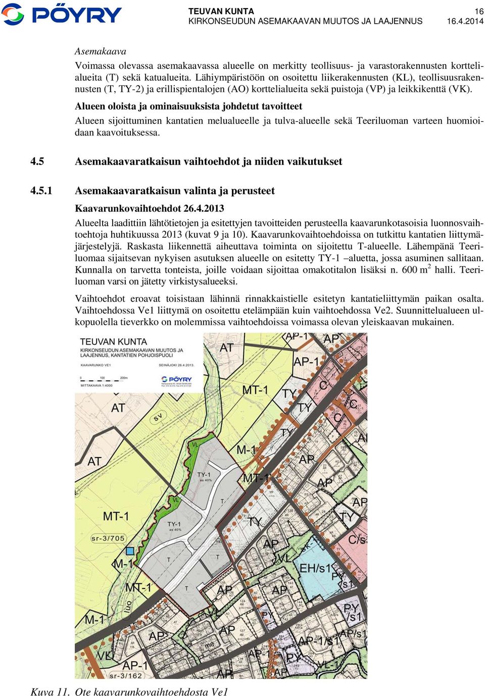 Lähiympäristöön on osoitettu liikerakennusten (KL), teollisuusrakennusten (T, TY-2) ja erillispientalojen (AO) korttelialueita sekä puistoja (VP) ja leikkikenttä (VK).