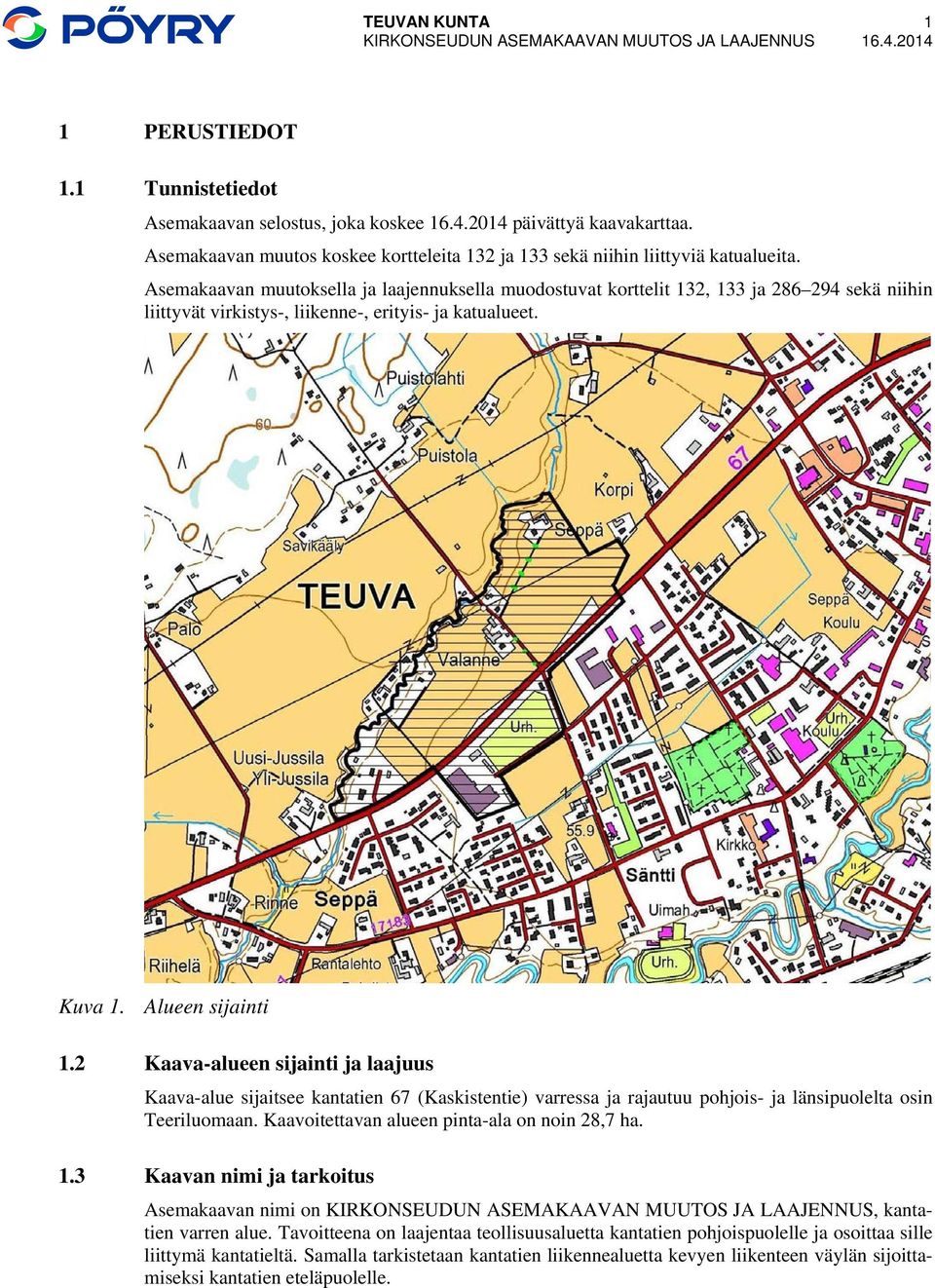 Asemakaavan muutoksella ja laajennuksella muodostuvat korttelit 132, 133 ja 286 294 sekä niihin liittyvät virkistys-, liikenne-, erityis- ja katualueet. Kuva 1. Alueen sijainti 1.