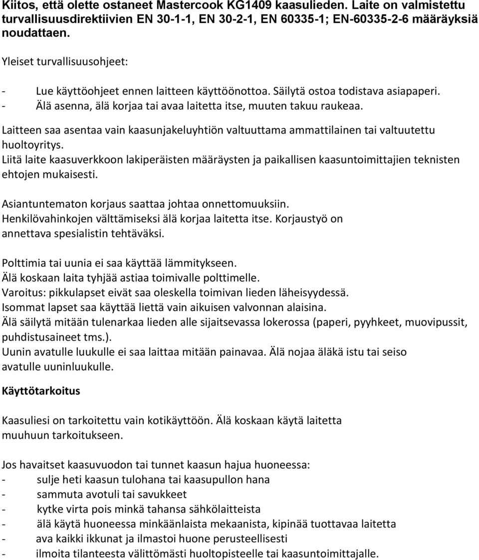 Laitteen saa asentaa vain kaasunjakeluyhtiön valtuuttama ammattilainen tai valtuutettu huoltoyritys.