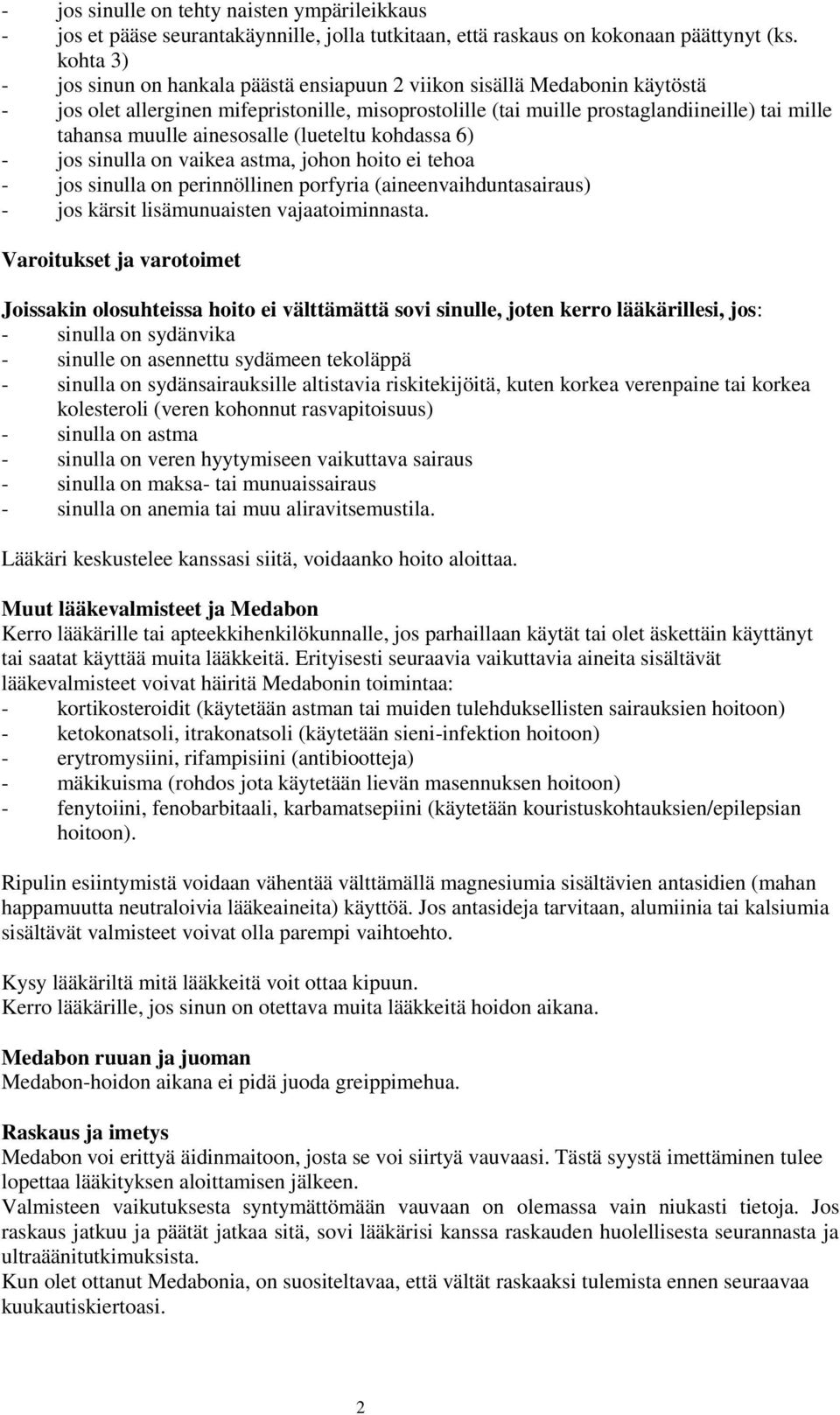 ainesosalle (lueteltu kohdassa 6) - jos sinulla on vaikea astma, johon hoito ei tehoa - jos sinulla on perinnöllinen porfyria (aineenvaihduntasairaus) - jos kärsit lisämunuaisten vajaatoiminnasta.