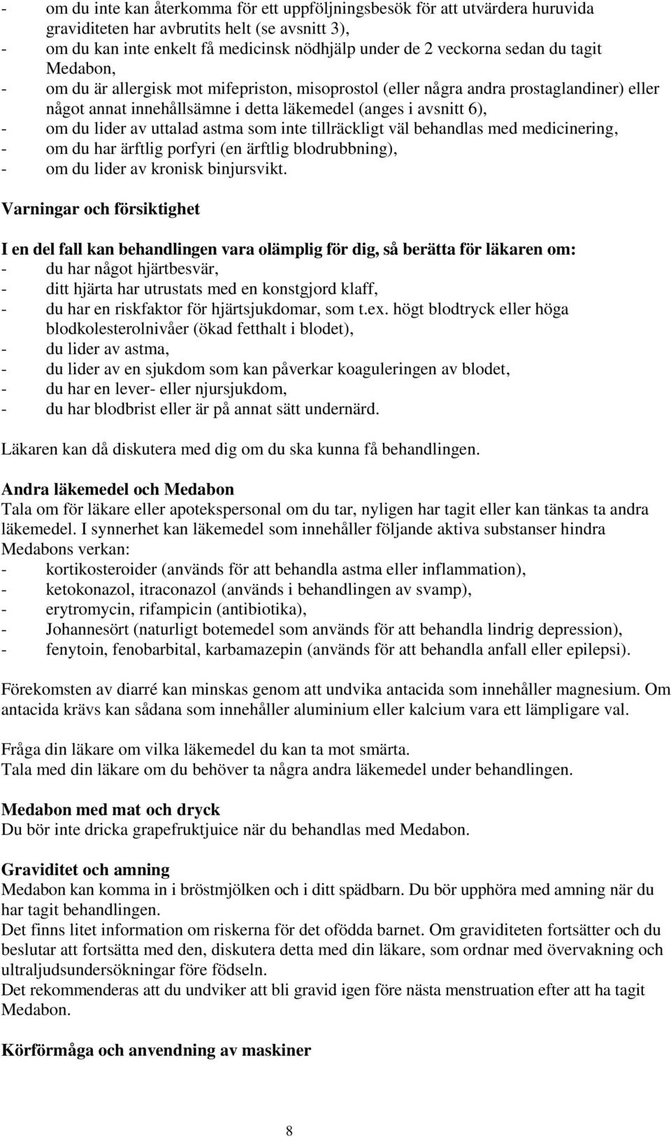 astma som inte tillräckligt väl behandlas med medicinering, - om du har ärftlig porfyri (en ärftlig blodrubbning), - om du lider av kronisk binjursvikt.