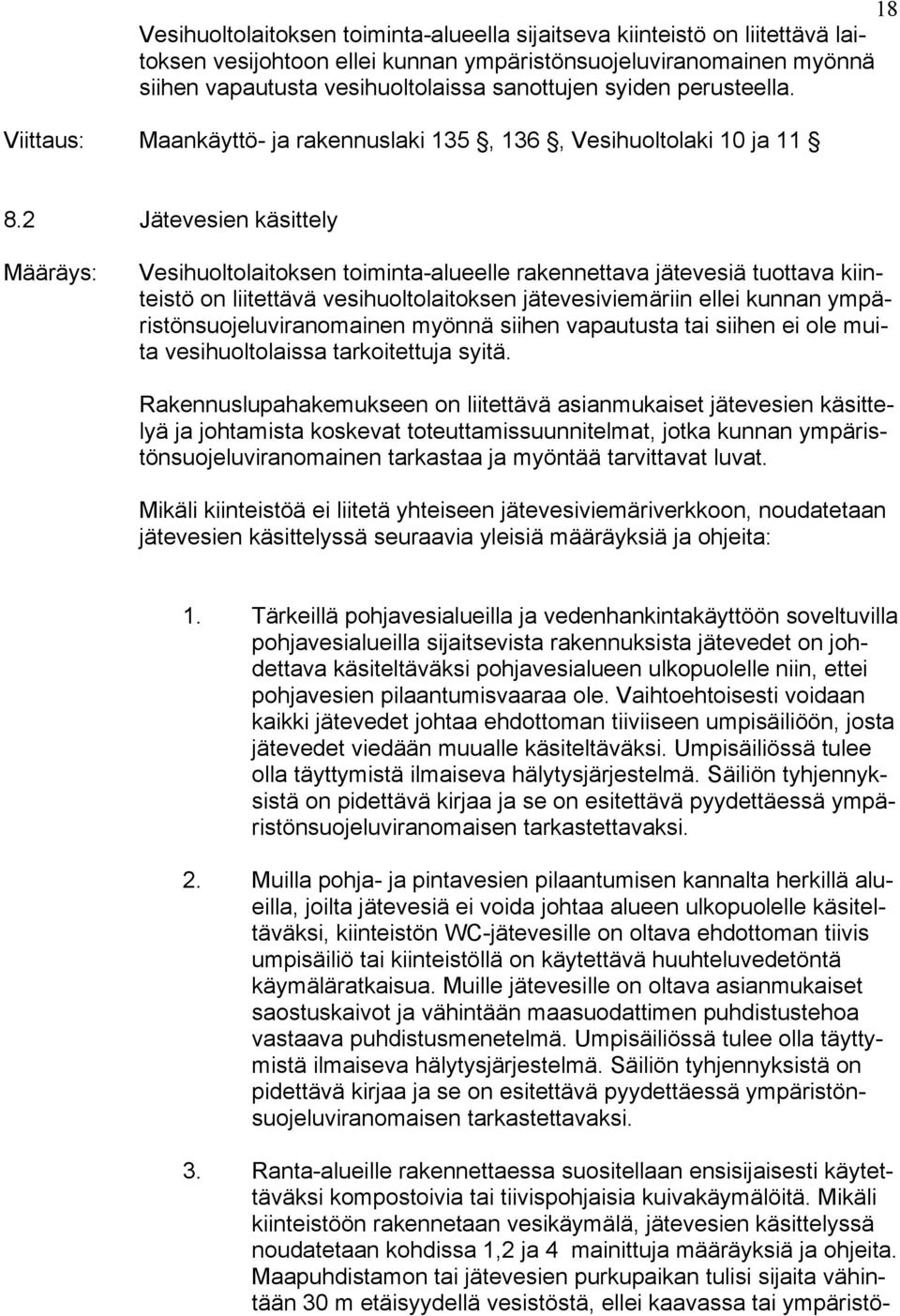 2 Jätevesien käsittely Vesihuoltolaitoksen toiminta-alueelle rakennettava jätevesiä tuottava kiinteistö on liitettävä vesihuoltolaitoksen jätevesiviemäriin ellei kunnan ympäristönsuojeluviranomainen