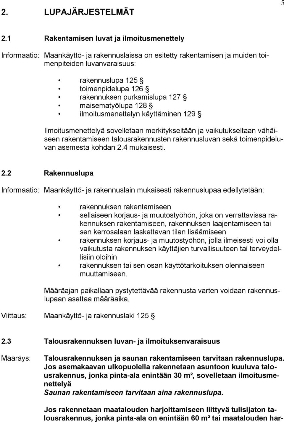 purkamislupa 127 maisematyölupa 128 ilmoitusmenettelyn käyttäminen 129 Ilmoitusmenettelyä sovelletaan merkitykseltään ja vaikutukseltaan vähäiseen rakentamiseen talousrakennusten rakennusluvan sekä