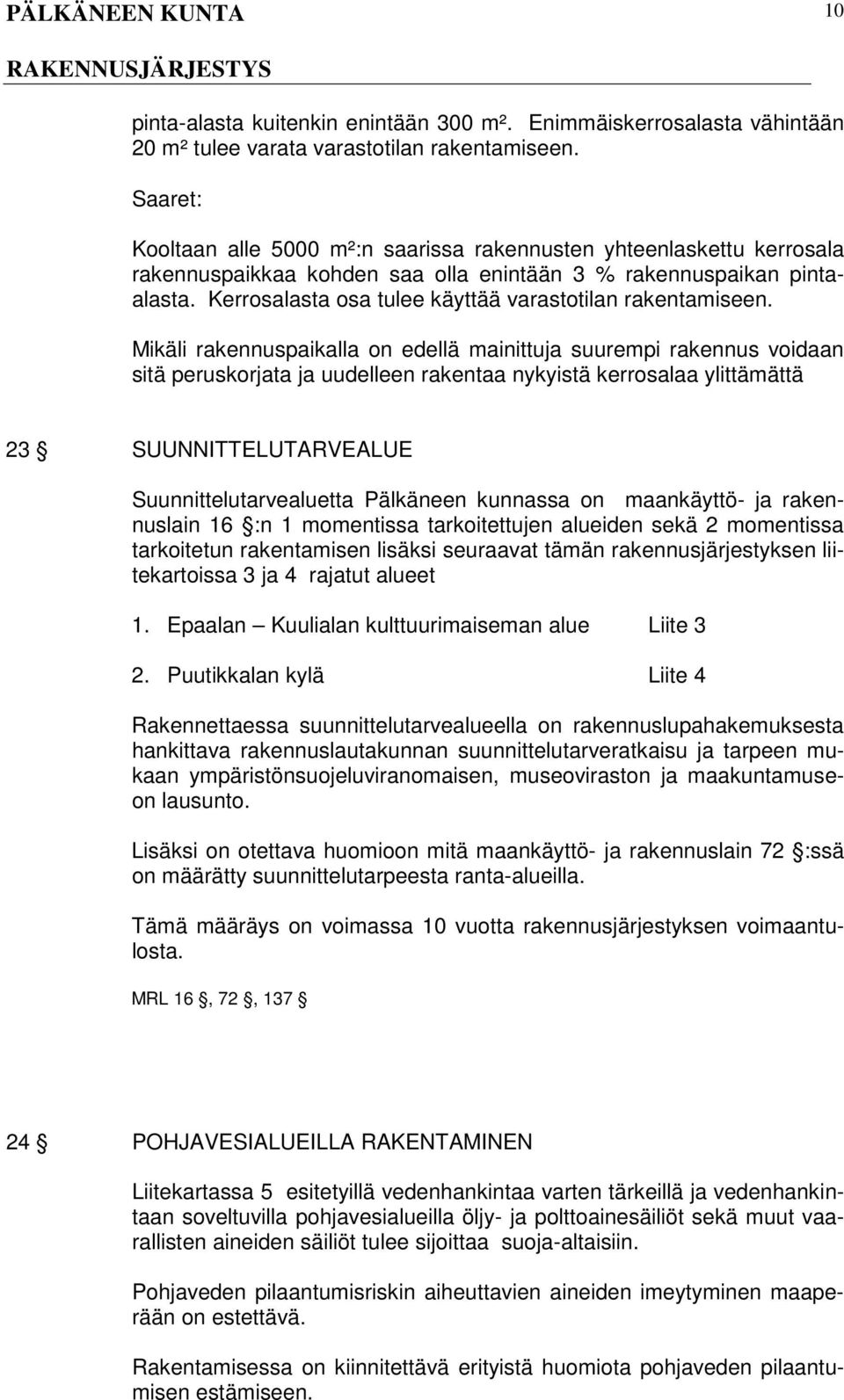 Kerrosalasta osa tulee käyttää varastotilan rakentamiseen.