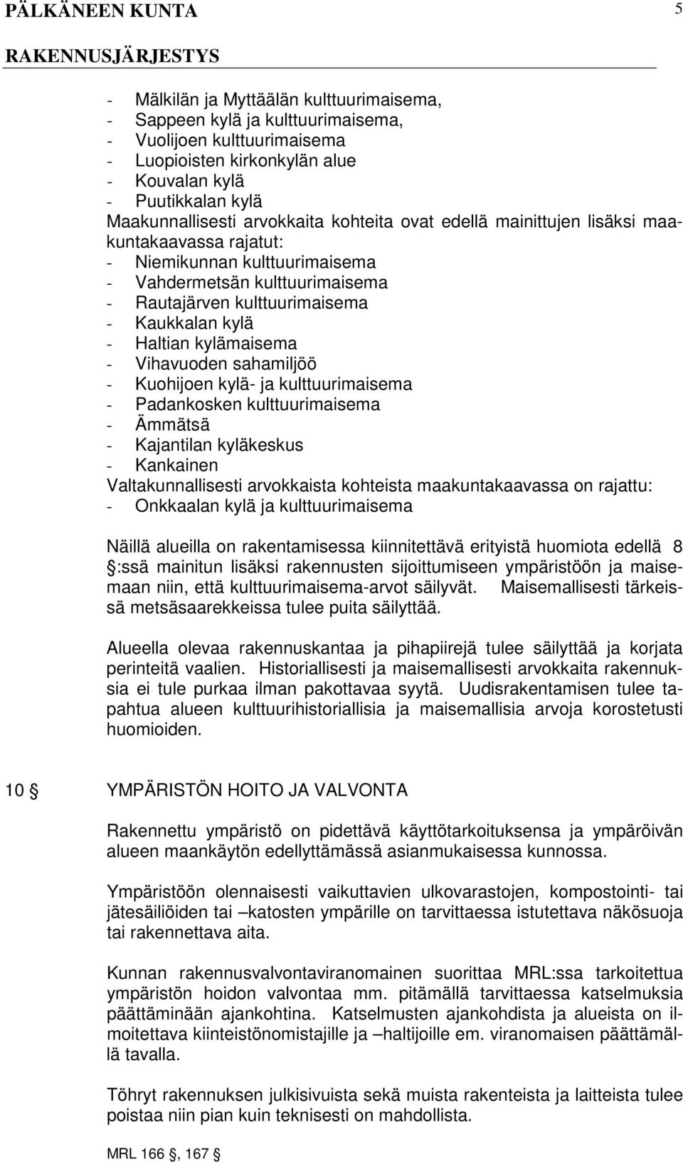 kylämaisema - Vihavuoden sahamiljöö - Kuohijoen kylä- ja kulttuurimaisema - Padankosken kulttuurimaisema - Ämmätsä - Kajantilan kyläkeskus - Kankainen Valtakunnallisesti arvokkaista kohteista