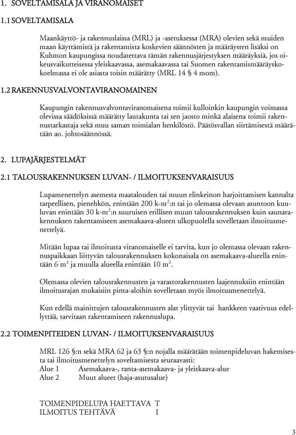 noudatettava tämän rakennusjärjestyksen määräyksiä, jos oi- keusvaikutteisessa yleiskaavassa, asemakaavassa tai Suomen rakentamismääräysko- koelmassa ei ole asiasta toisin määrätty (MRL 14