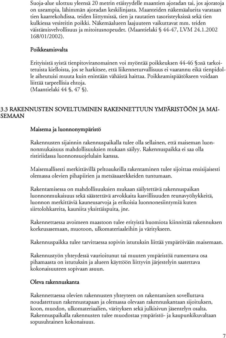 teiden väistämisvelvollisuus ja mitoitusnopeudet. (Maantielaki 44-47, LVM 24.1.2002 168/01/2002).