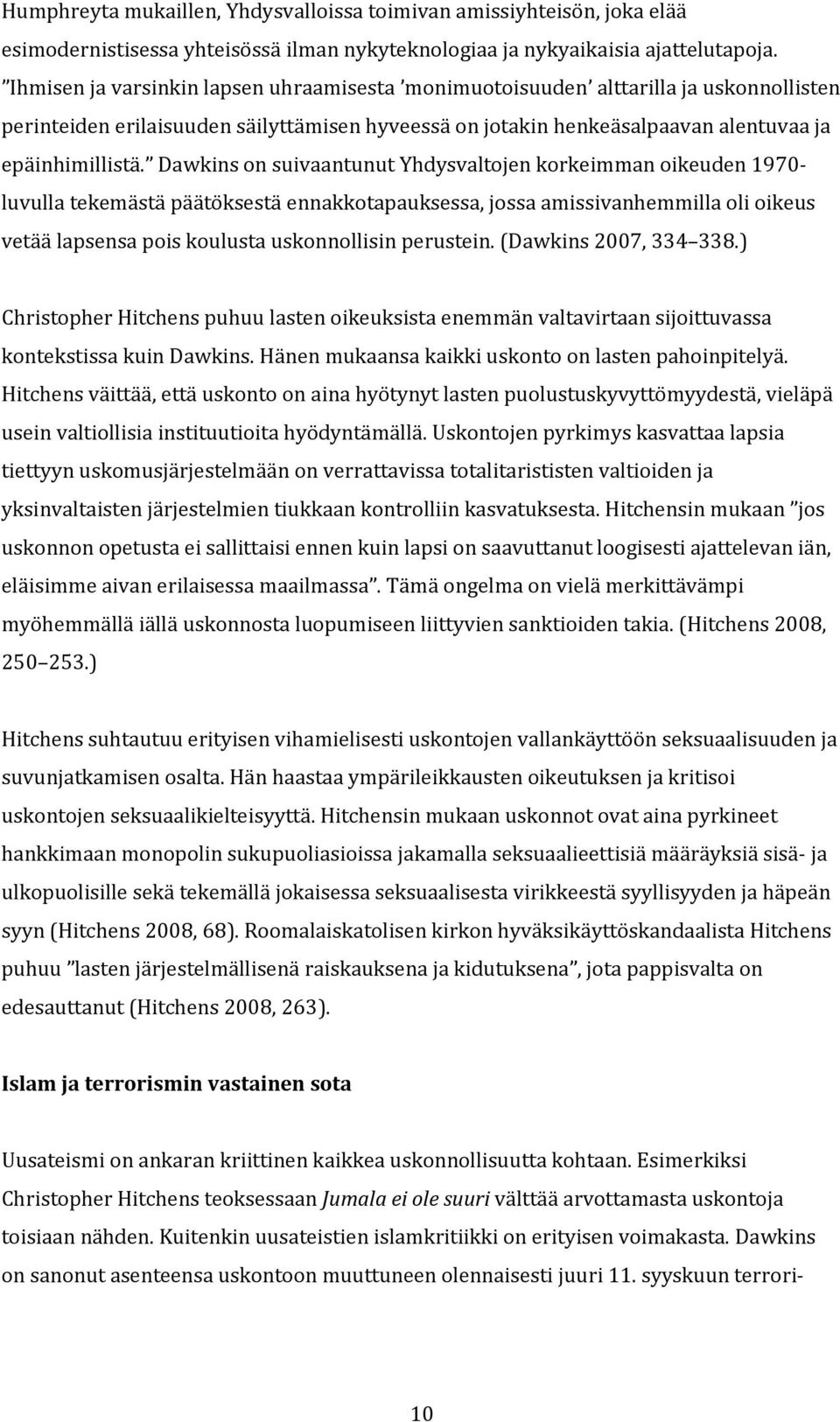 Dawkins on suivaantunut Yhdysvaltojen korkeimman oikeuden 1970- luvulla tekemästä päätöksestä ennakkotapauksessa, jossa amissivanhemmilla oli oikeus vetää lapsensa pois koulusta uskonnollisin
