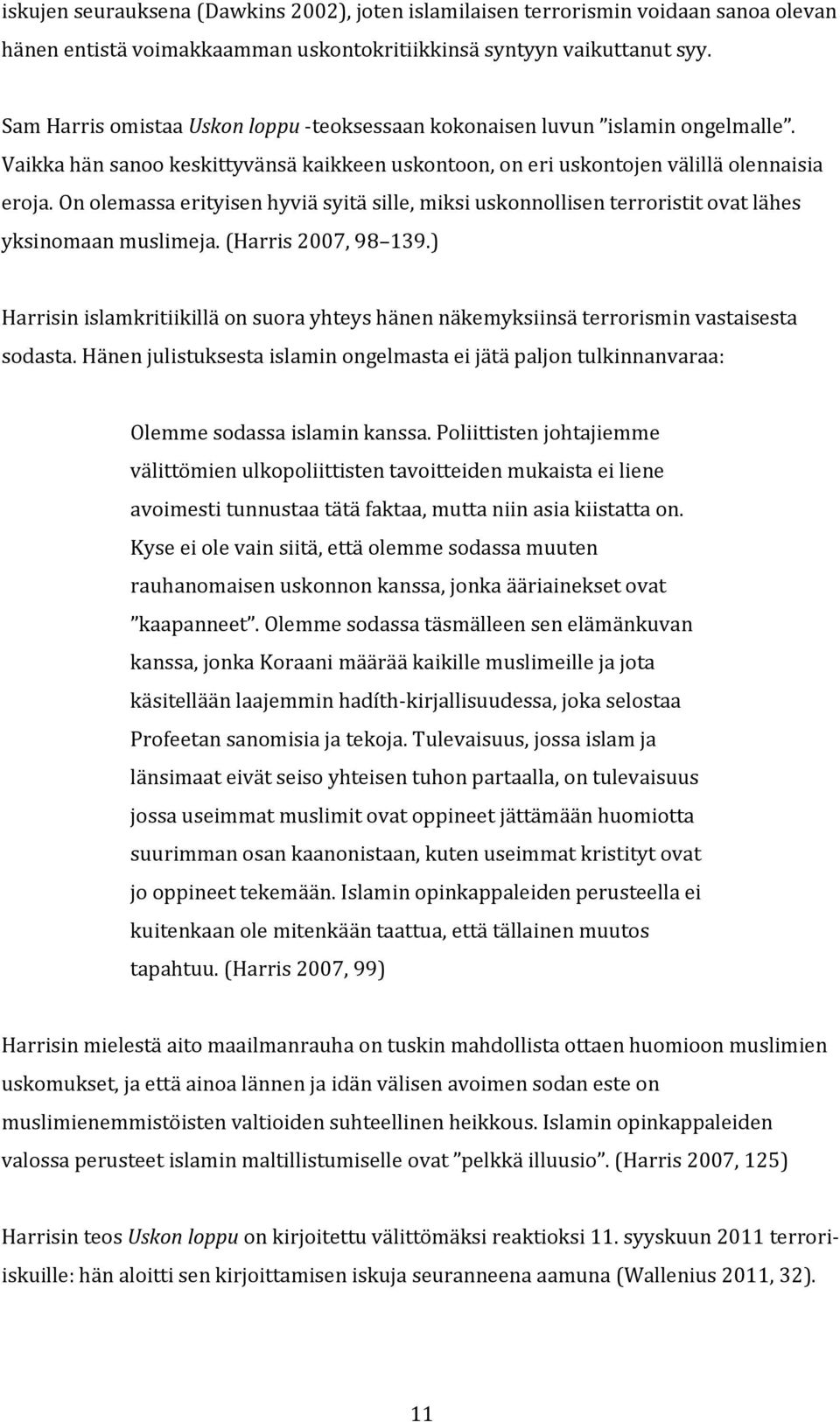 On olemassa erityisen hyviä syitä sille, miksi uskonnollisen terroristit ovat lähes yksinomaan muslimeja. (Harris 2007, 98 139.