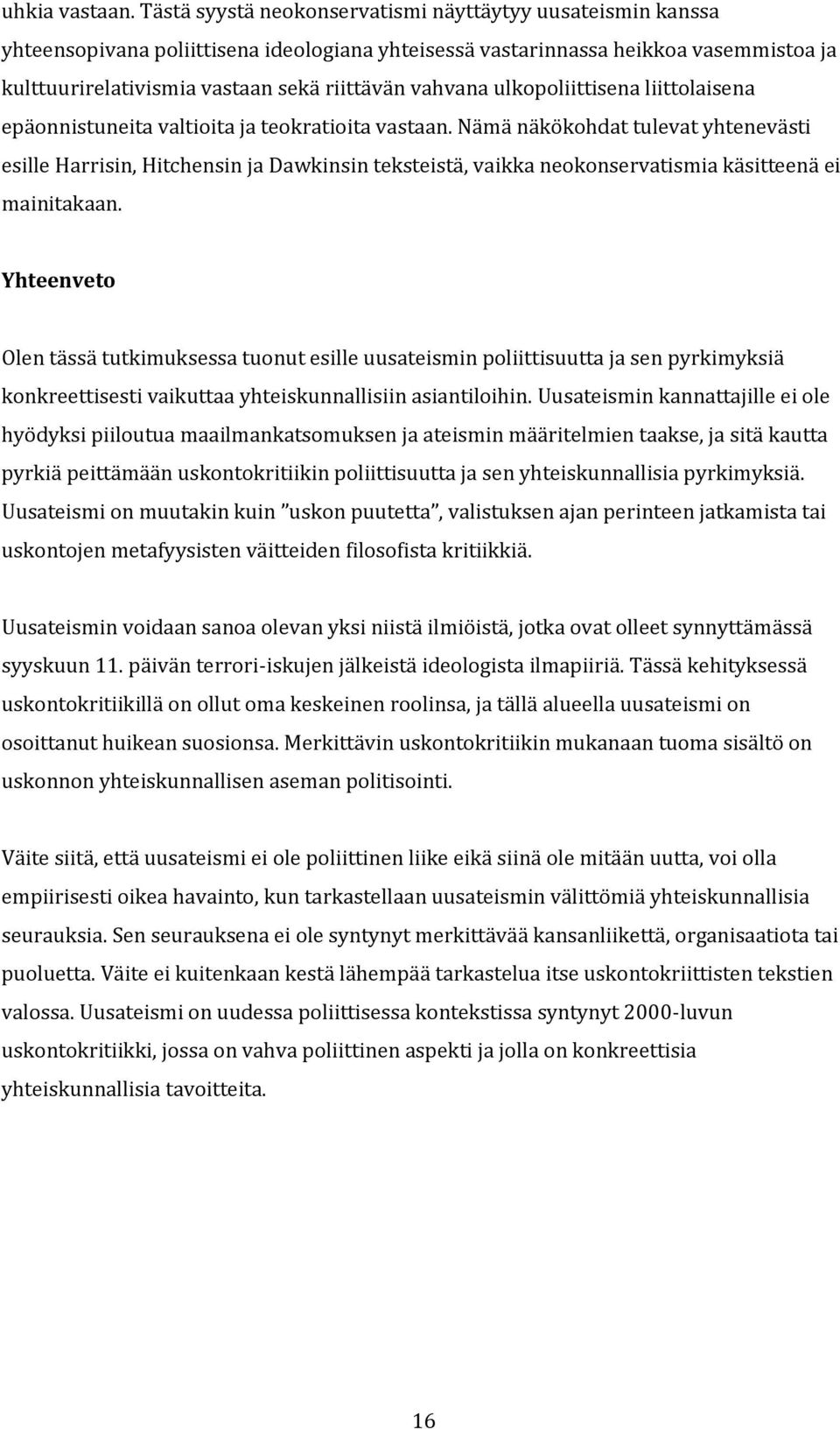 vahvana ulkopoliittisena liittolaisena epäonnistuneita valtioita ja teokratioita vastaan.