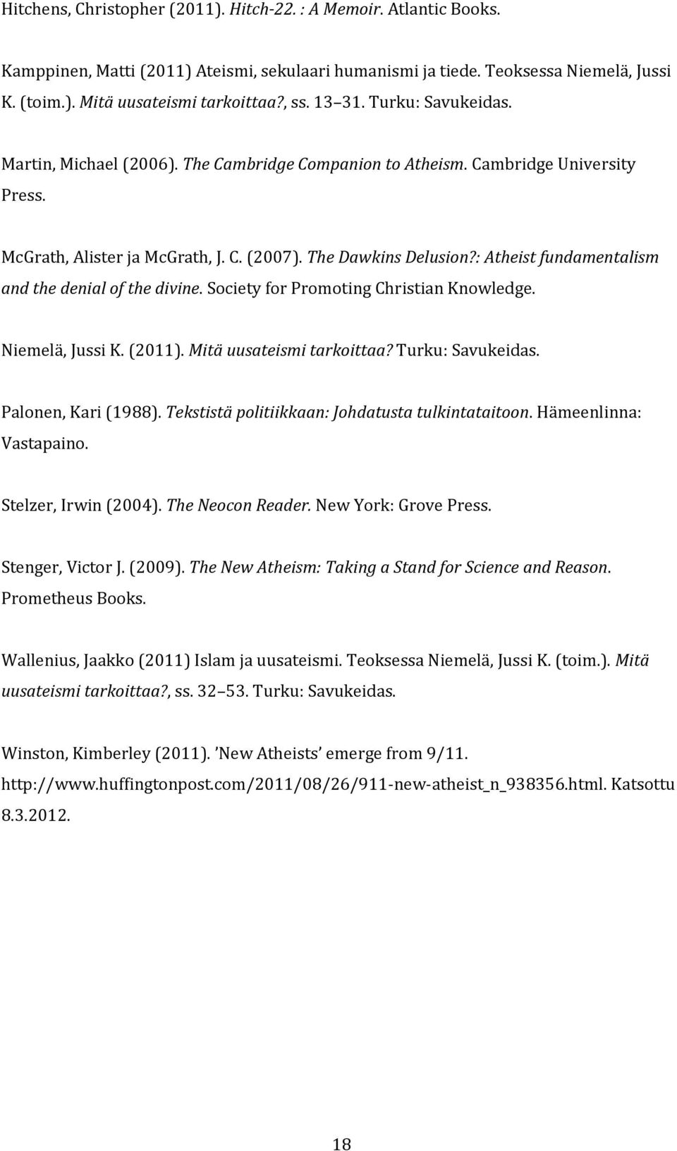 : Atheist fundamentalism and the denial of the divine. Society for Promoting Christian Knowledge. Niemelä, Jussi K. (2011). Mitä uusateismi tarkoittaa? Turku: Savukeidas. Palonen, Kari (1988).