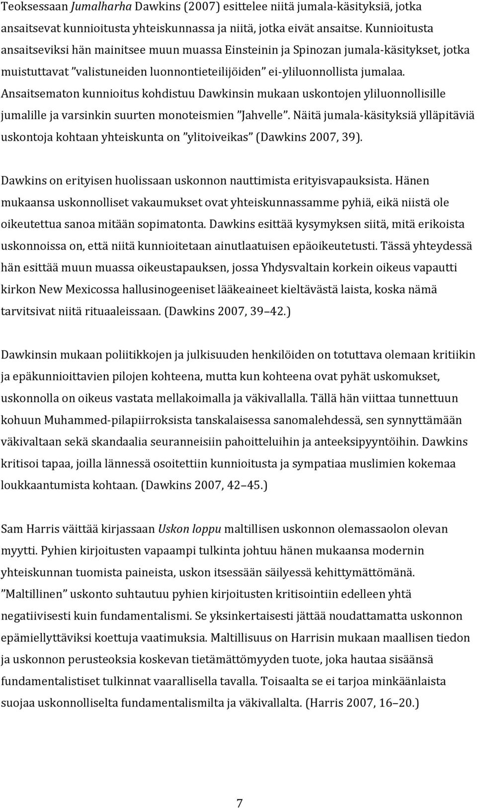 Ansaitsematon kunnioitus kohdistuu Dawkinsin mukaan uskontojen yliluonnollisille jumalille ja varsinkin suurten monoteismien Jahvelle.