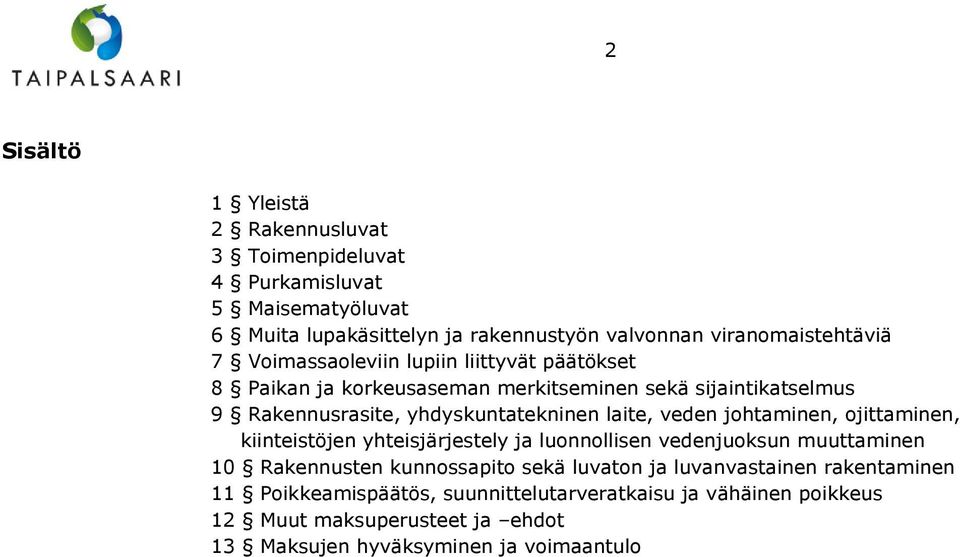 veden johtaminen, ojittaminen, kiinteistöjen yhteisjärjestely ja luonnollisen vedenjuoksun muuttaminen 10 Rakennusten kunnossapito sekä luvaton ja