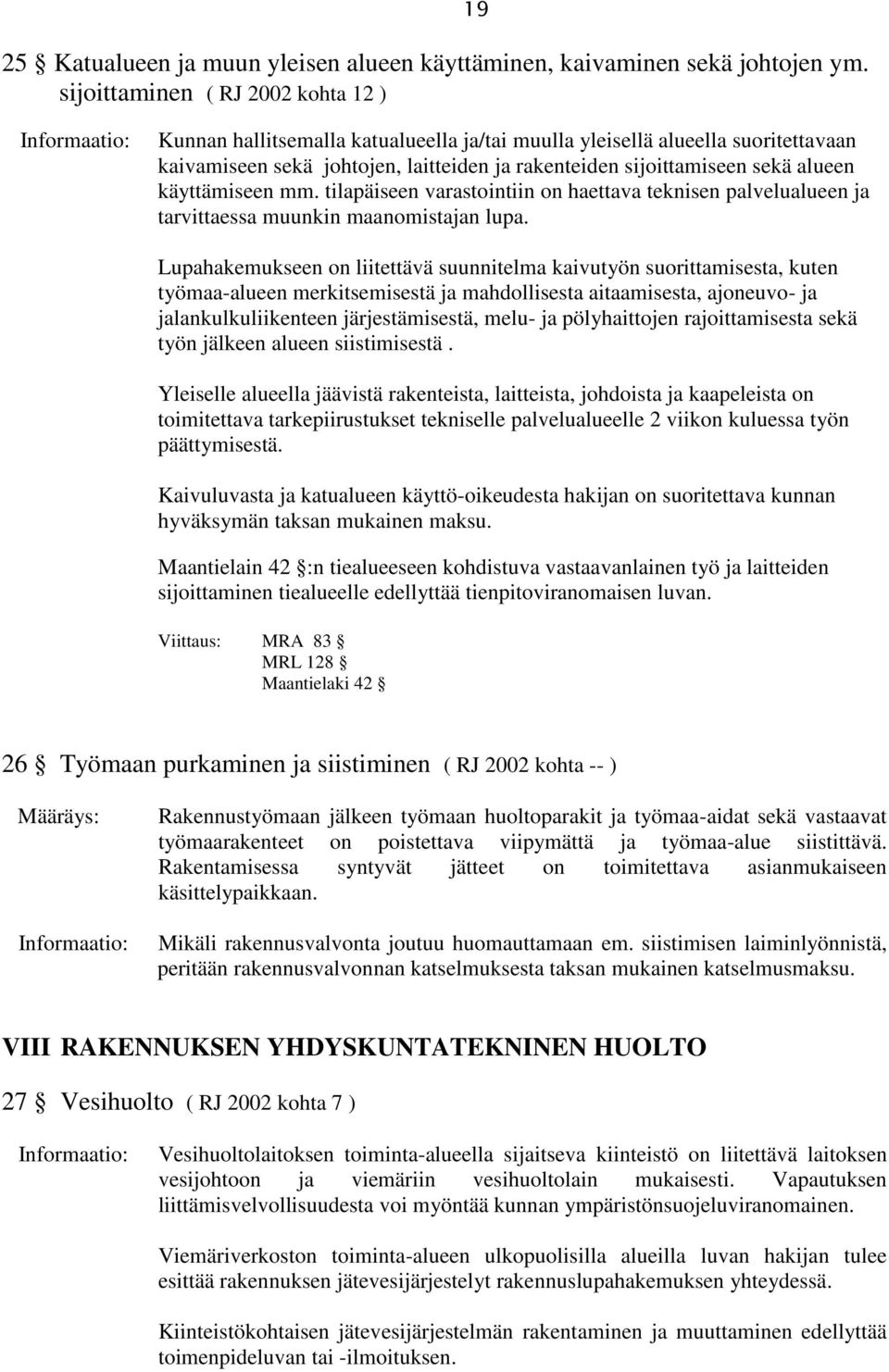 käyttämiseen mm. tilapäiseen varastointiin on haettava teknisen palvelualueen ja tarvittaessa muunkin maanomistajan lupa.