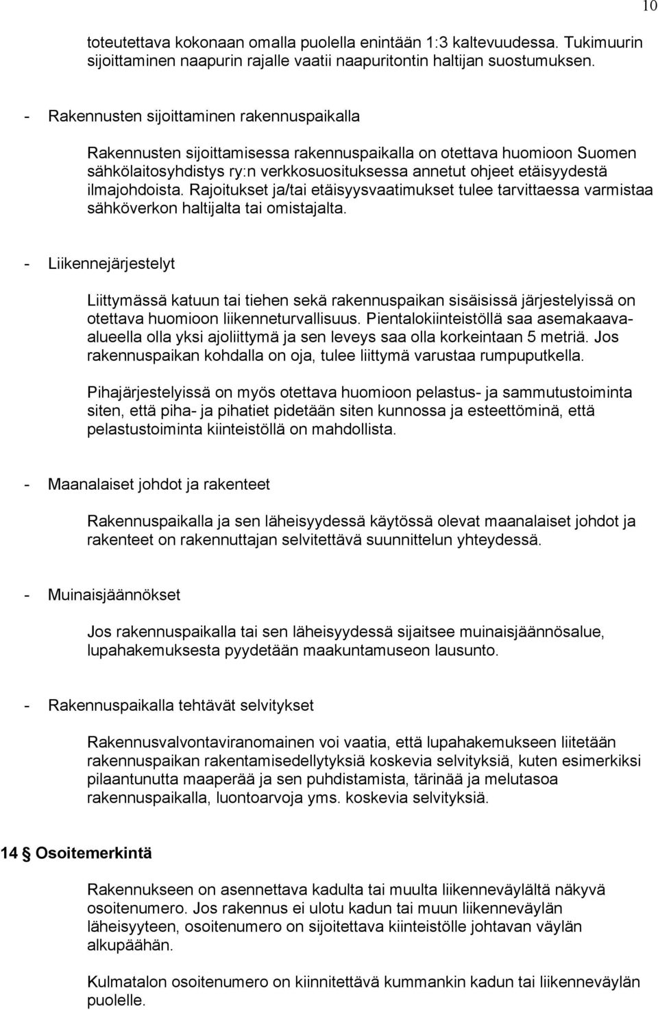 ilmajohdoista. Rajoitukset ja/tai etäisyysvaatimukset tulee tarvittaessa varmistaa sähköverkon haltijalta tai omistajalta.