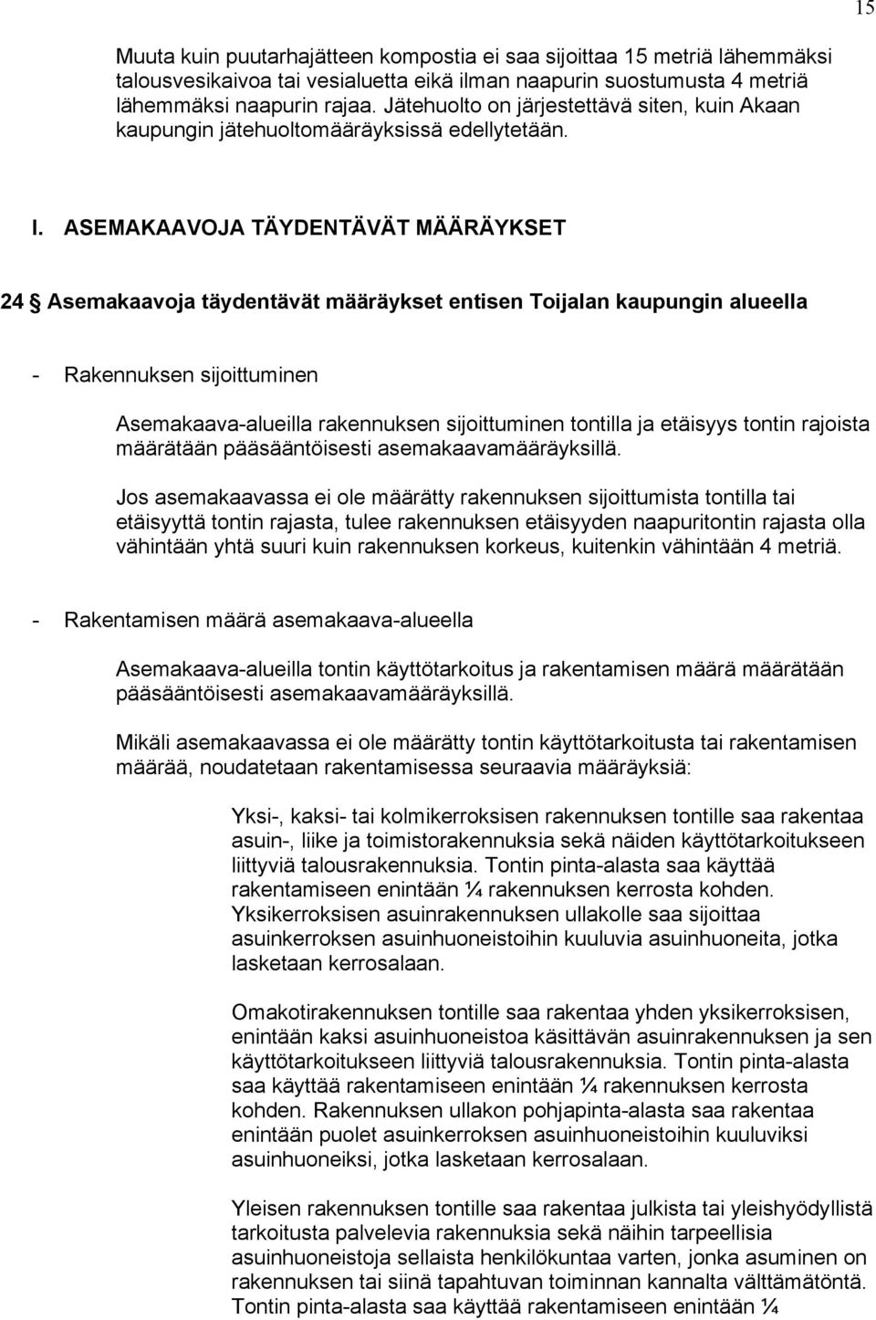 ASEMAKAAVOJA TÄYDENTÄVÄT MÄÄRÄYKSET 24 Asemakaavoja täydentävät määräykset entisen Toijalan kaupungin alueella - Rakennuksen sijoittuminen Asemakaava-alueilla rakennuksen sijoittuminen tontilla ja