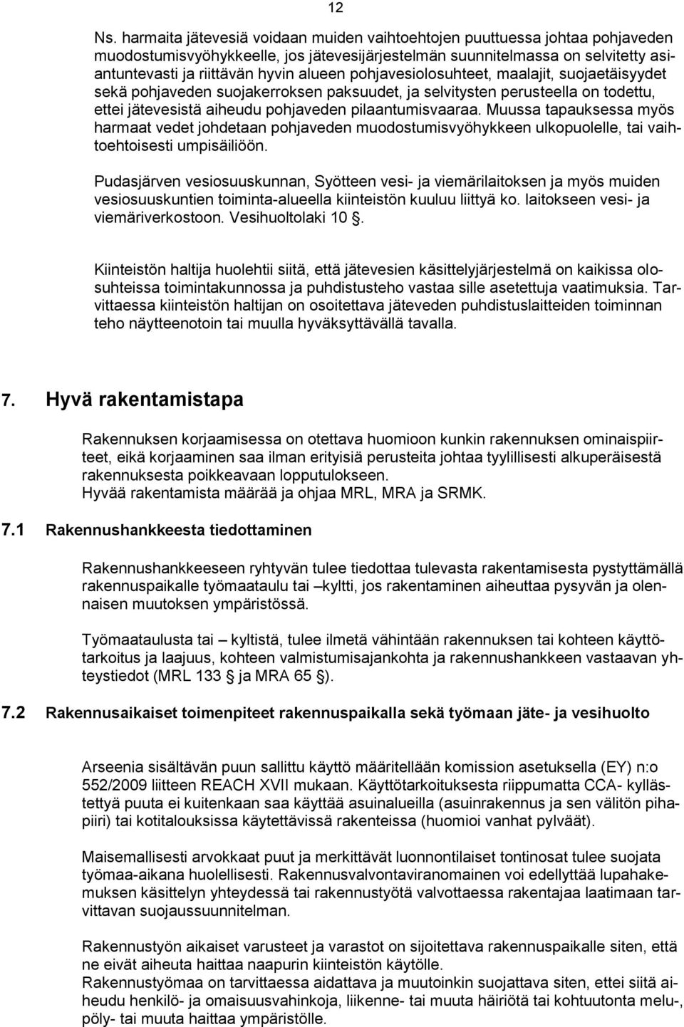 pohjavesiolosuhteet, maalajit, suojaetäisyydet sekä pohjaveden suojakerroksen paksuudet, ja selvitysten perusteella on todettu, ettei jätevesistä aiheudu pohjaveden pilaantumisvaaraa.