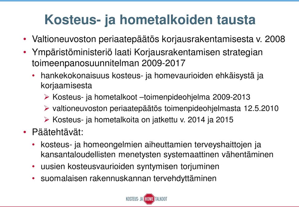 korjaamisesta Kosteus- ja hometalkoot toimenpideohjelma 2009-2013 valtioneuvoston periaatepäätös toimenpideohjelmasta 12.5.