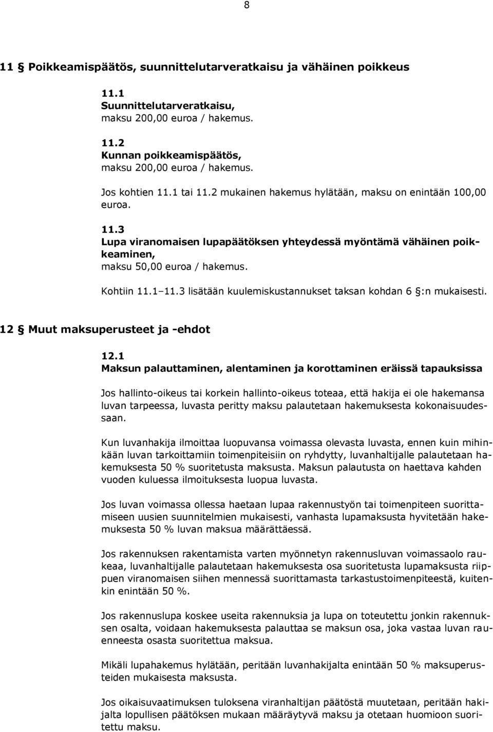 Kohtiin 11.1 11.3 lisätään kuulemiskustannukset taksan kohdan 6 :n mukaisesti. 12 Muut maksuperusteet ja -ehdot 12.