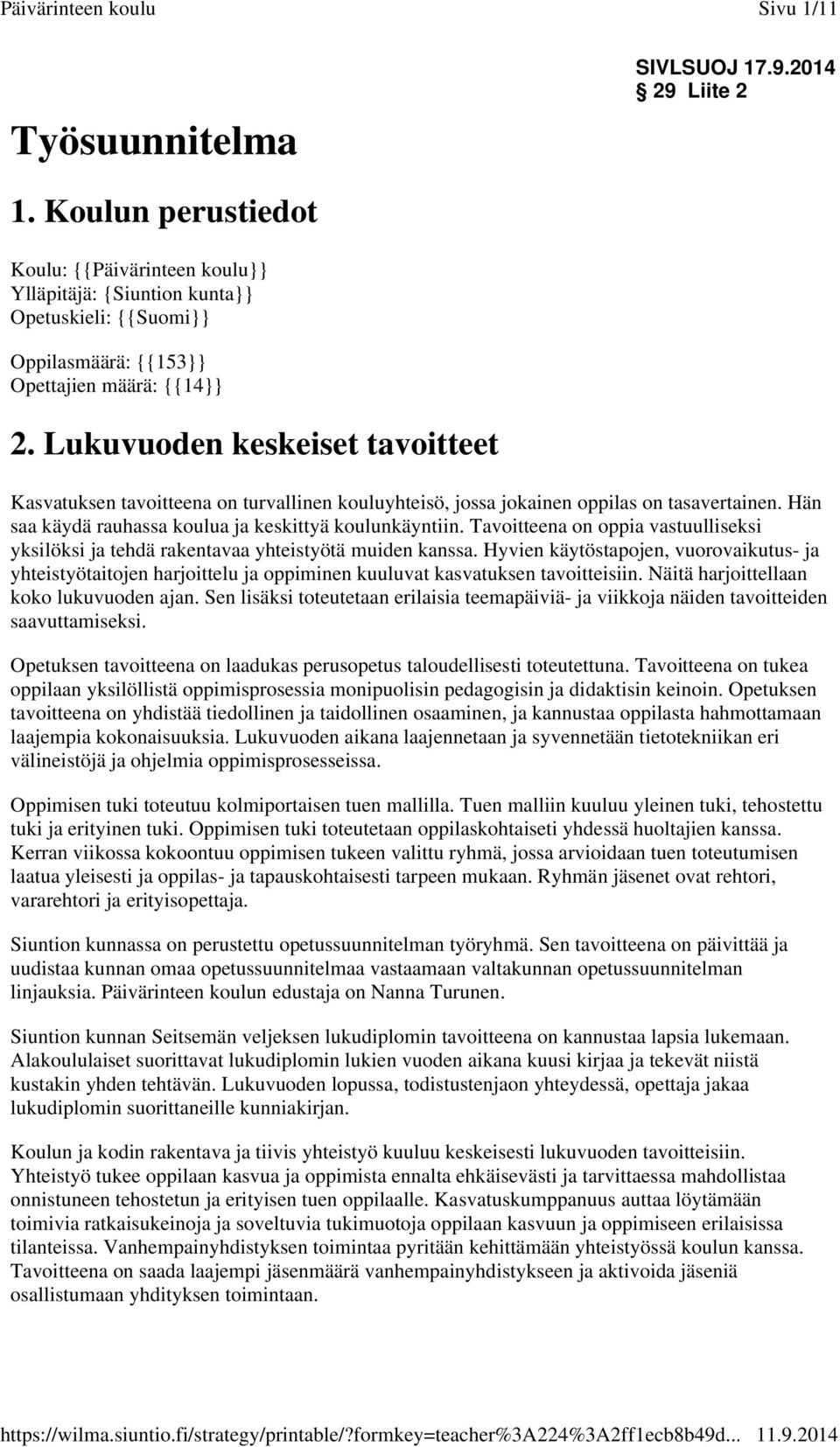 Tavoitteena on oppia vastuulliseksi yksilöksi ja tehdä rakentavaa yhteistyötä muiden kanssa.