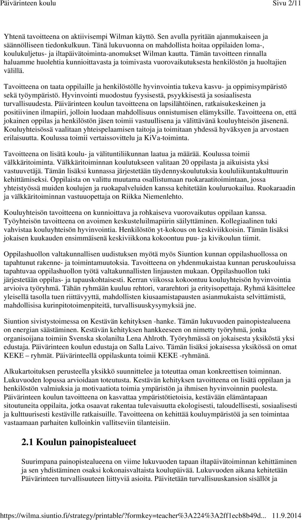 Tämän tavoitteen rinnalla haluamme huolehtia kunnioittavasta ja toimivasta vuorovaikutuksesta henkilöstön ja huoltajien välillä.