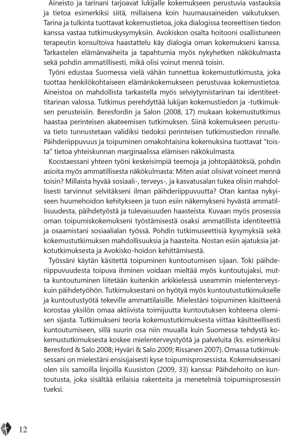 Avokiskon osalta hoitooni osallistuneen terapeutin konsultoiva haastattelu käy dialogia oman kokemukseni kanssa.