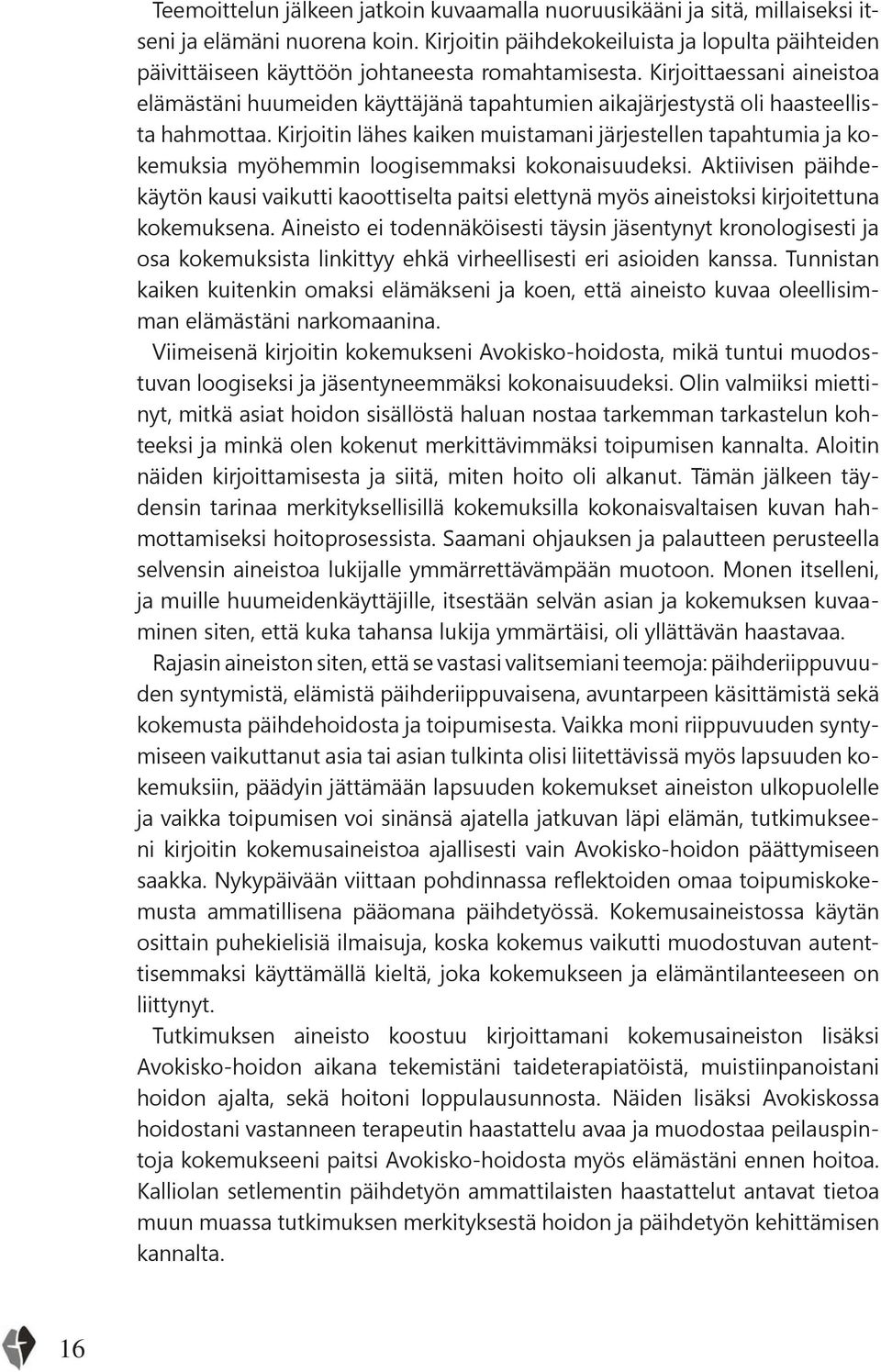 Kirjoittaessani aineistoa elämästäni huumeiden käyttäjänä tapahtumien aikajärjestystä oli haasteellista hahmottaa.