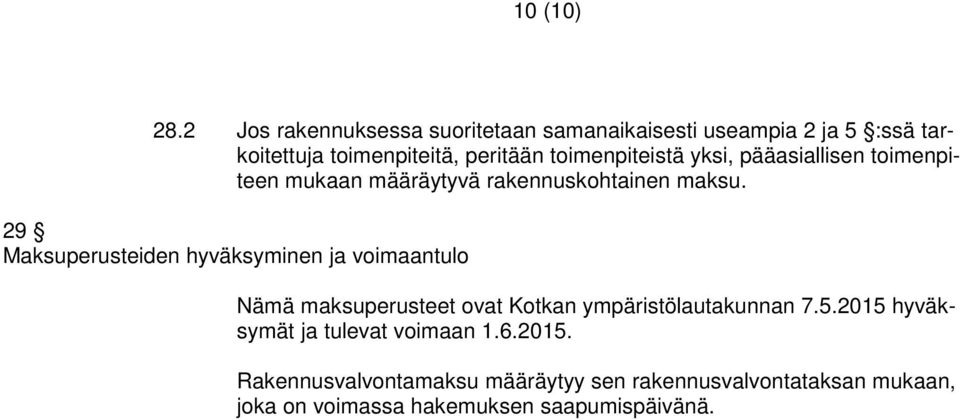 toimenpiteistä yksi, pääasiallisen toimenpiteen mukaan määräytyvä rakennuskohtainen maksu.