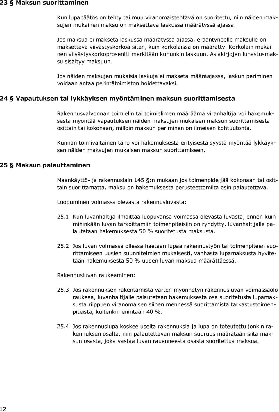 Korkolain mukainen viivästyskorkoprosentti merkitään kuhunkin laskuun. Asiakirjojen lunastusmaksu sisältyy maksuun.