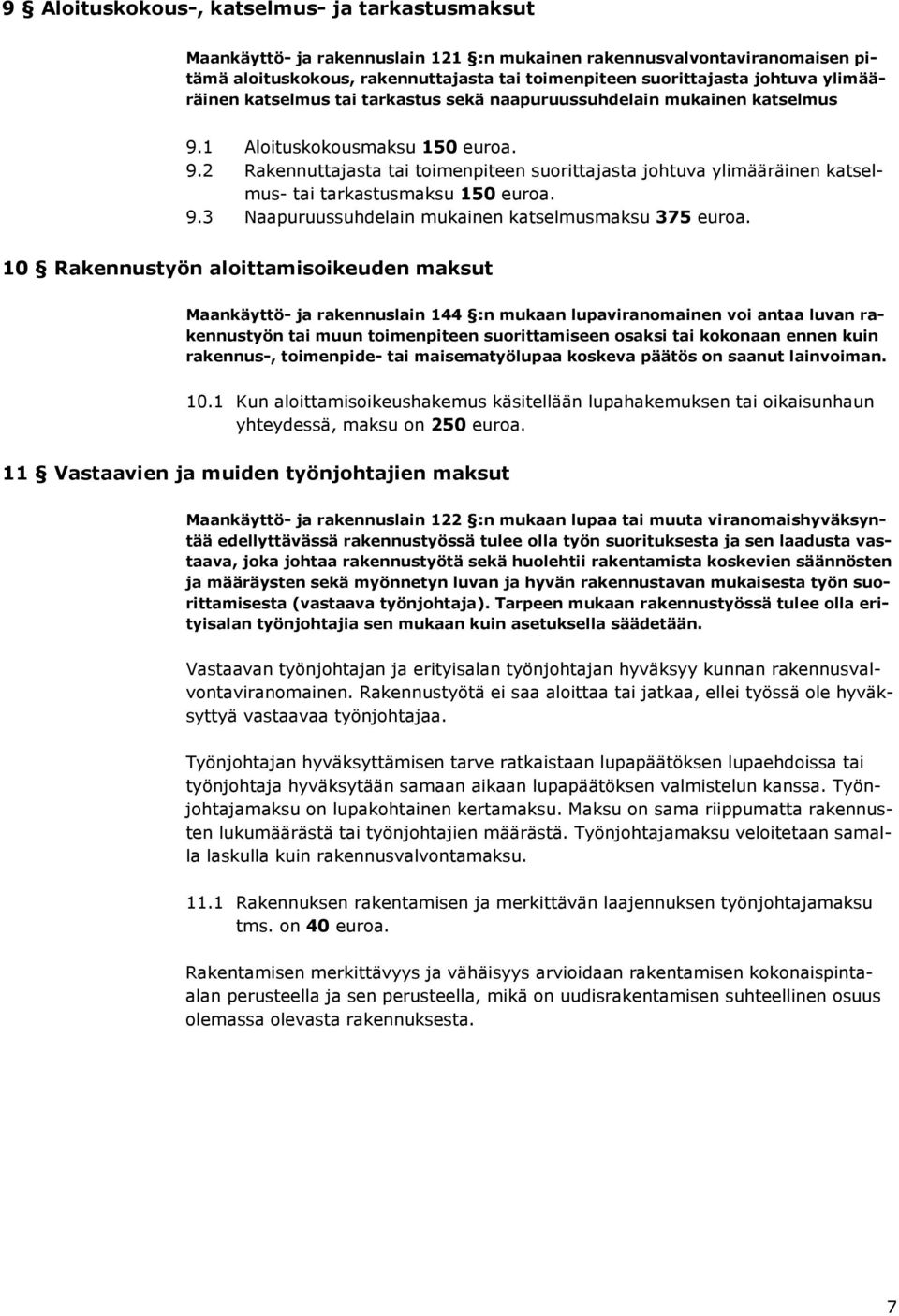 9.3 Naapuruussuhdelain mukainen katselmusmaksu 375 euroa.