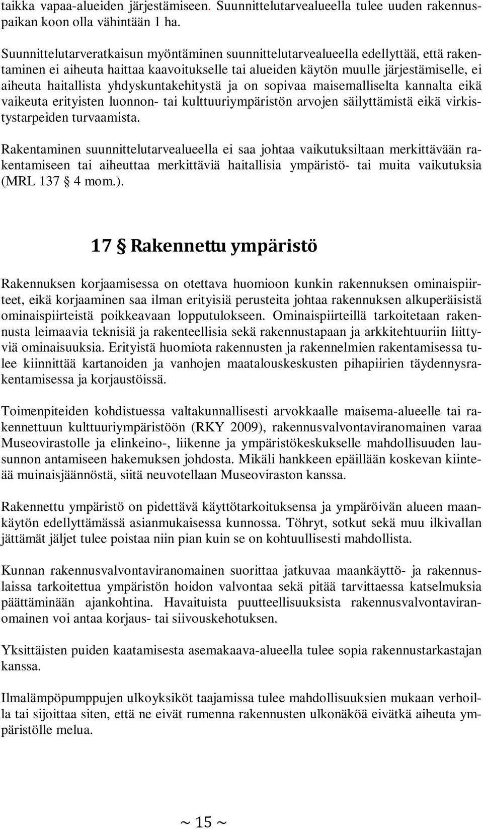 yhdyskuntakehitystä ja on sopivaa maisemalliselta kannalta eikä vaikeuta erityisten luonnon- tai kulttuuriympäristön arvojen säilyttämistä eikä virkistystarpeiden turvaamista.