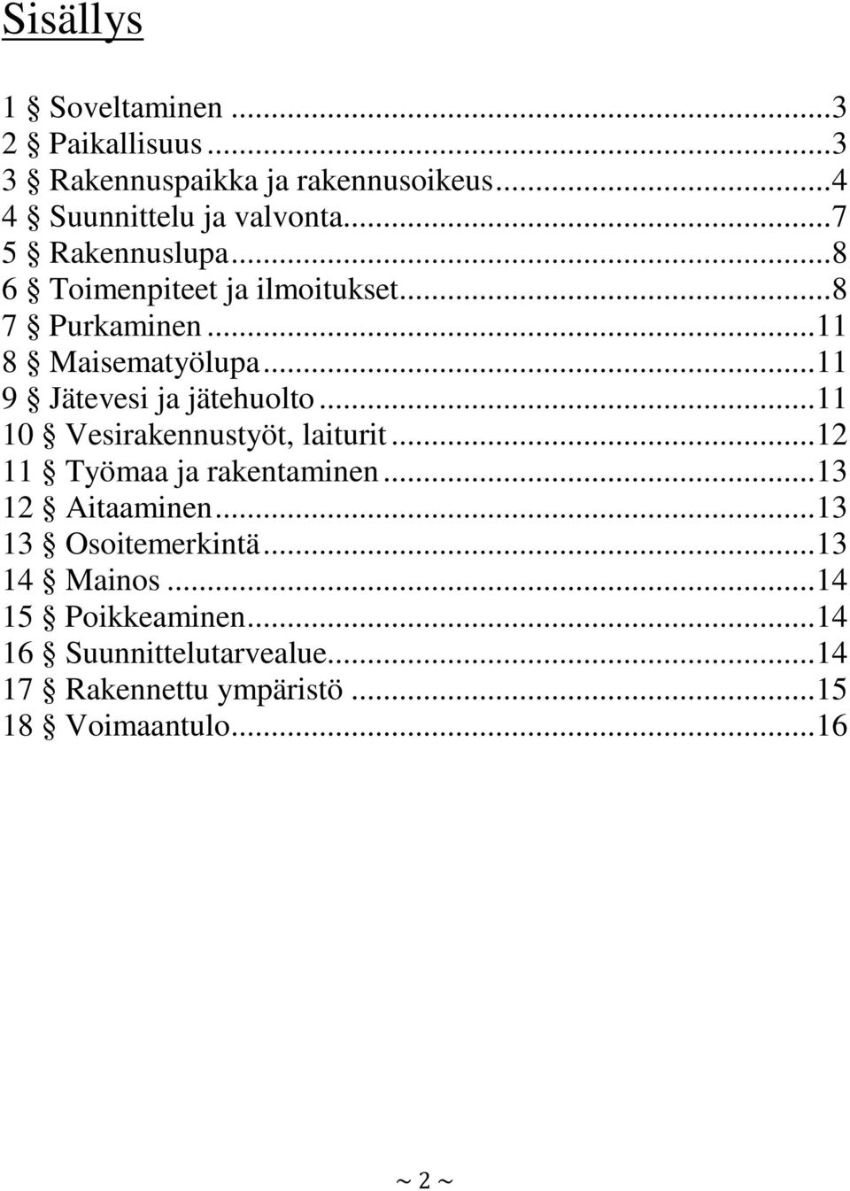 .. 11 9 Jätevesi ja jätehuolto... 11 10 Vesirakennustyöt, laiturit... 12 11 Työmaa ja rakentaminen... 13 12 Aitaaminen.