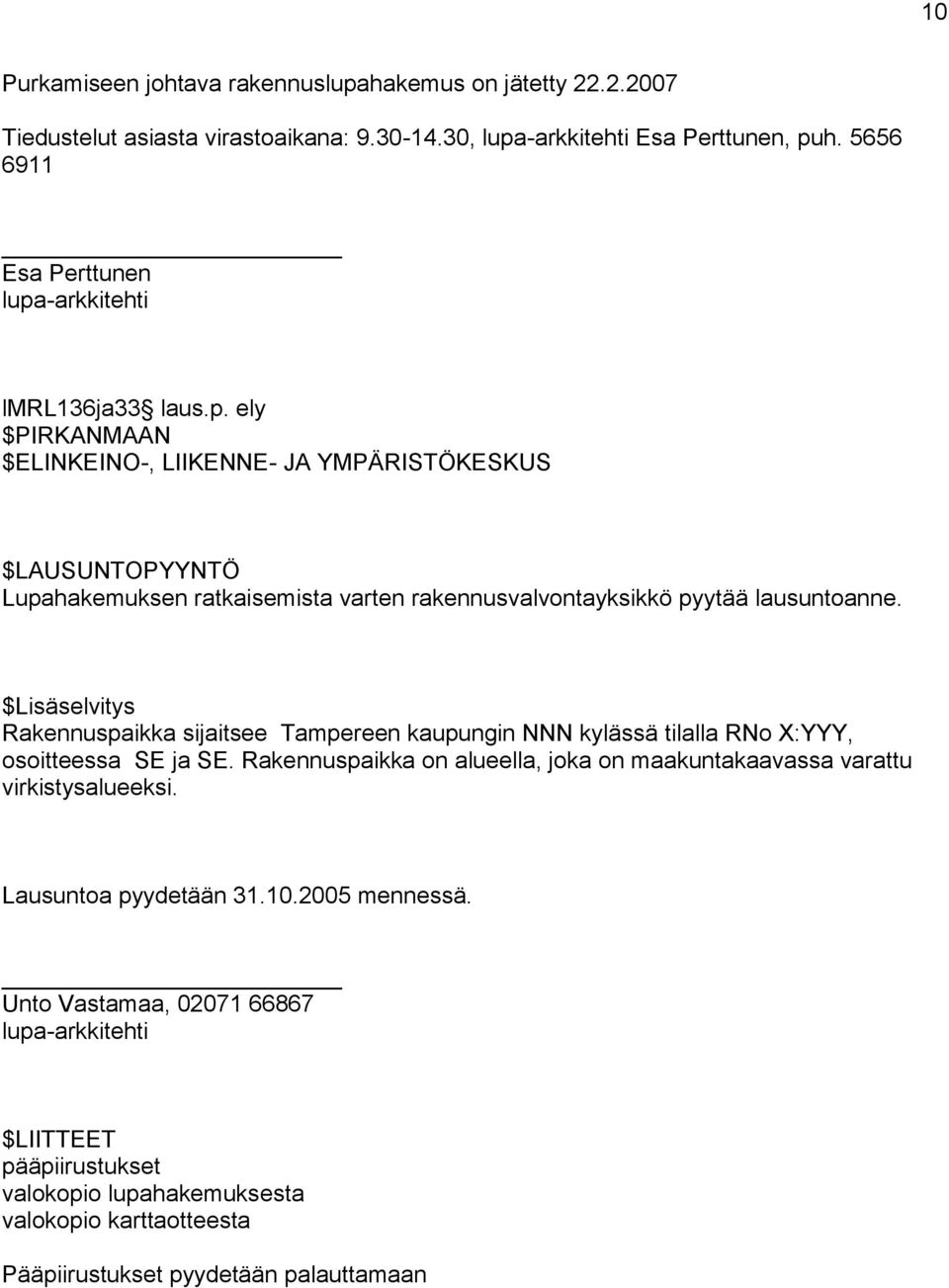 $Lisäselvitys Rakennuspaikka sijaitsee Tampereen kaupungin NNN kylässä tilalla RNo X:YYY, osoitteessa SE ja SE.