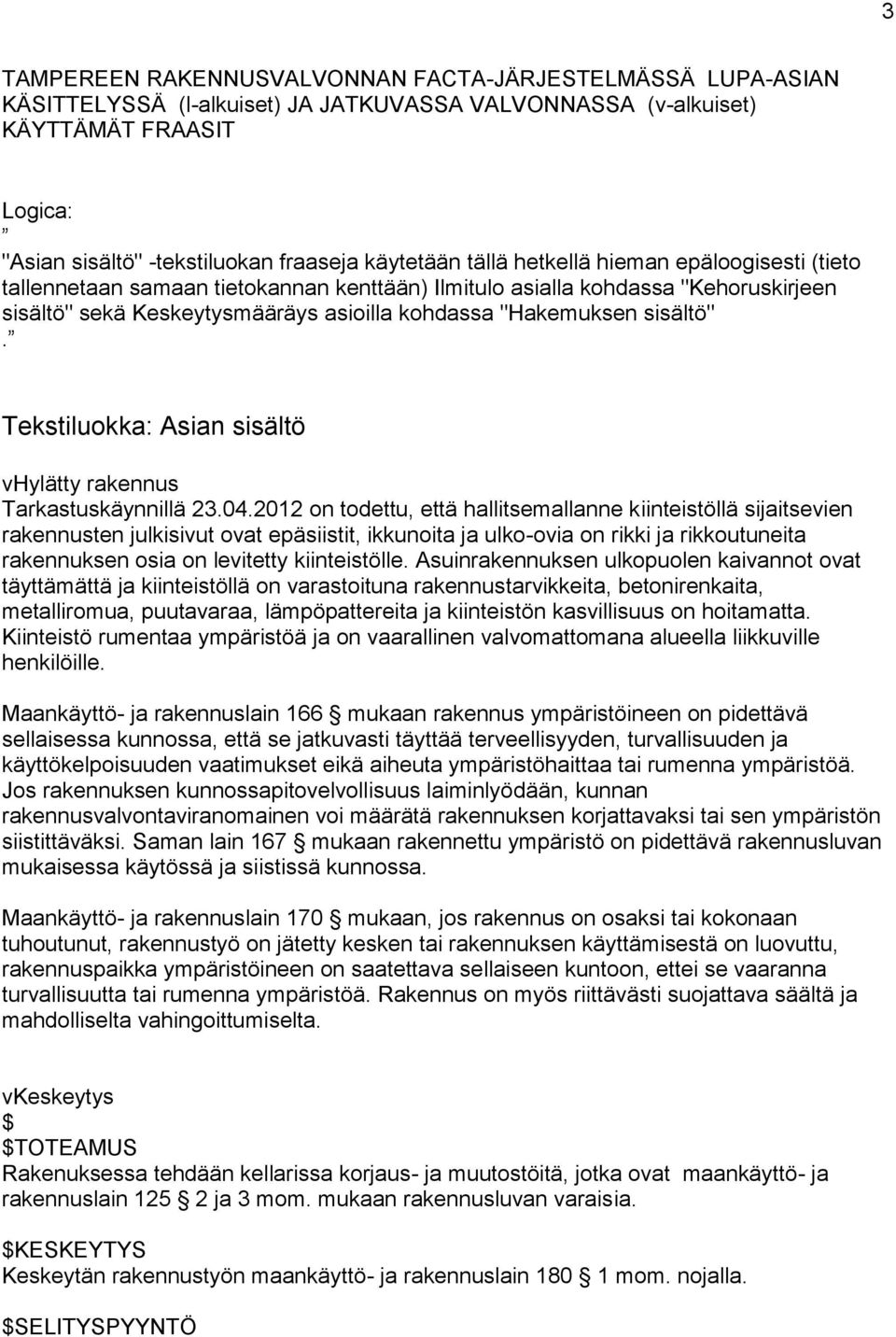 sisältö". Tekstiluokka: Asian sisältö vhylätty rakennus Tarkastuskäynnillä 23.04.